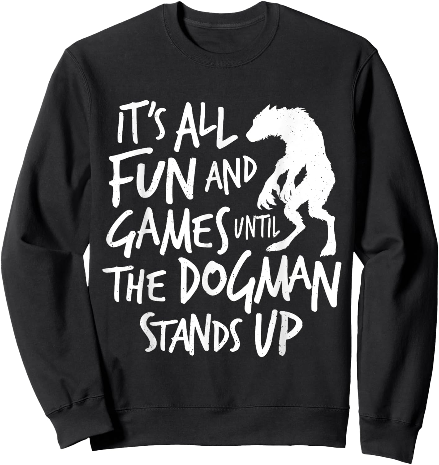 Dogman Funny Cryptid Saying It's All Fun and Games Until Sweatshirt - Sweatshirt | Black