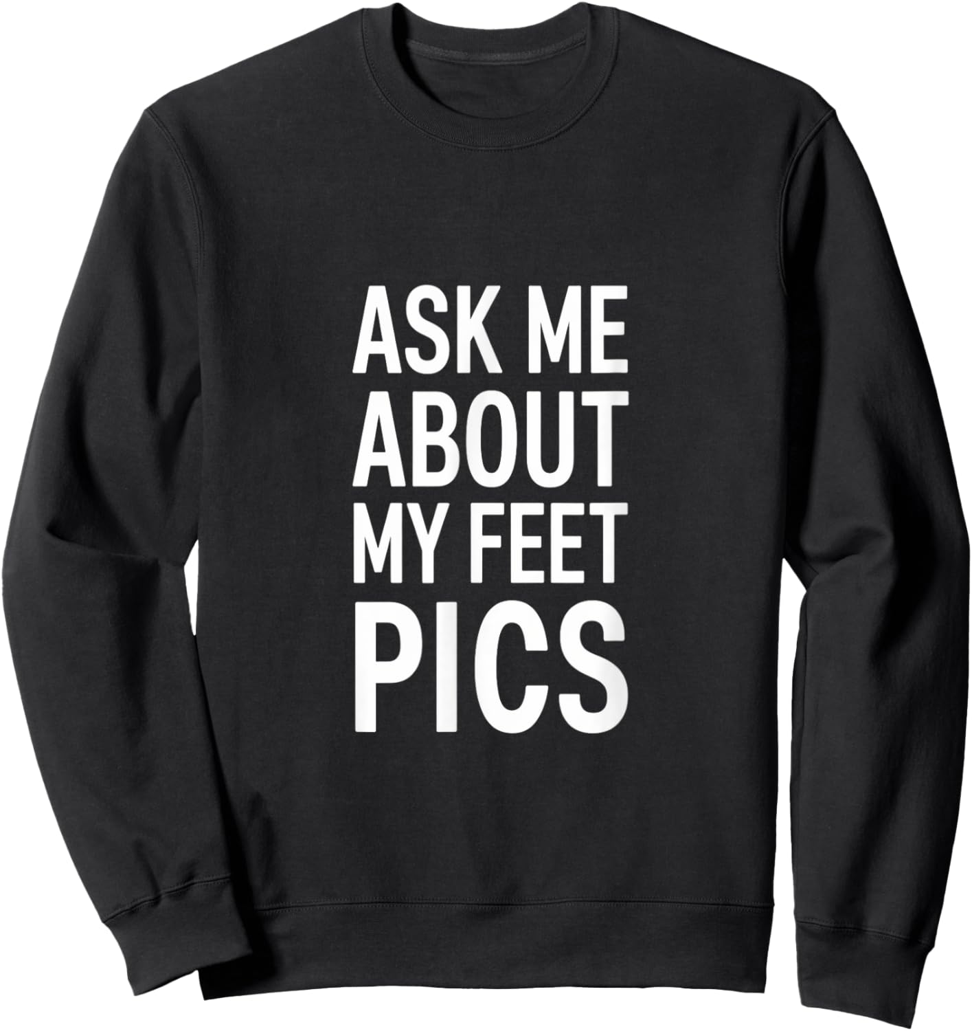 Funny Ask Me About My Feet Pics Bold Humor Design Sweatshirt - Sweatshirt | Black