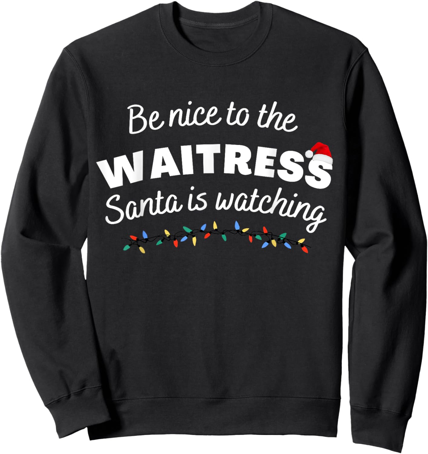 Be nice to the waitress Santa is Watching Funny Xmas Sweatshirt - Sweatshirt | Black