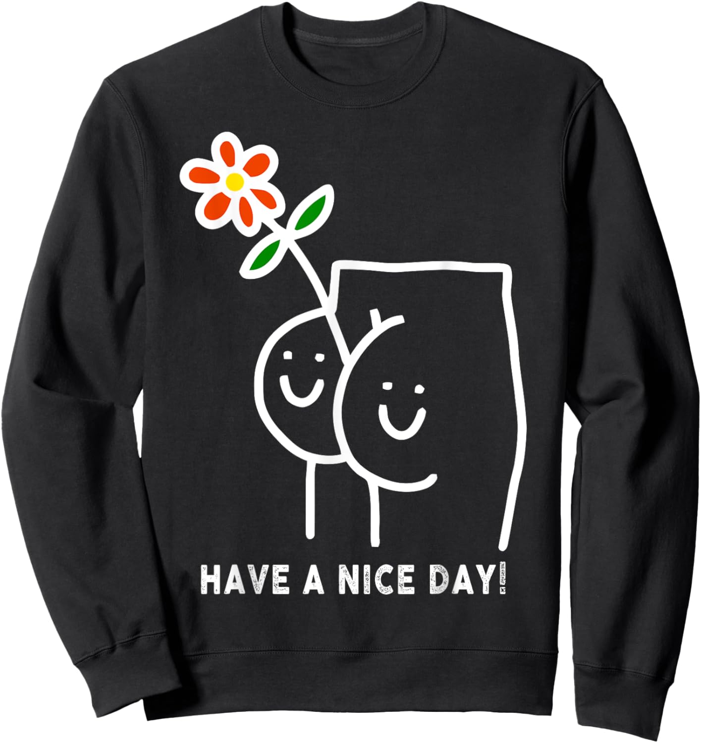 Have A Nice Day Sarcastic Saying Funny Sweatshirt - Sweatshirt | Black