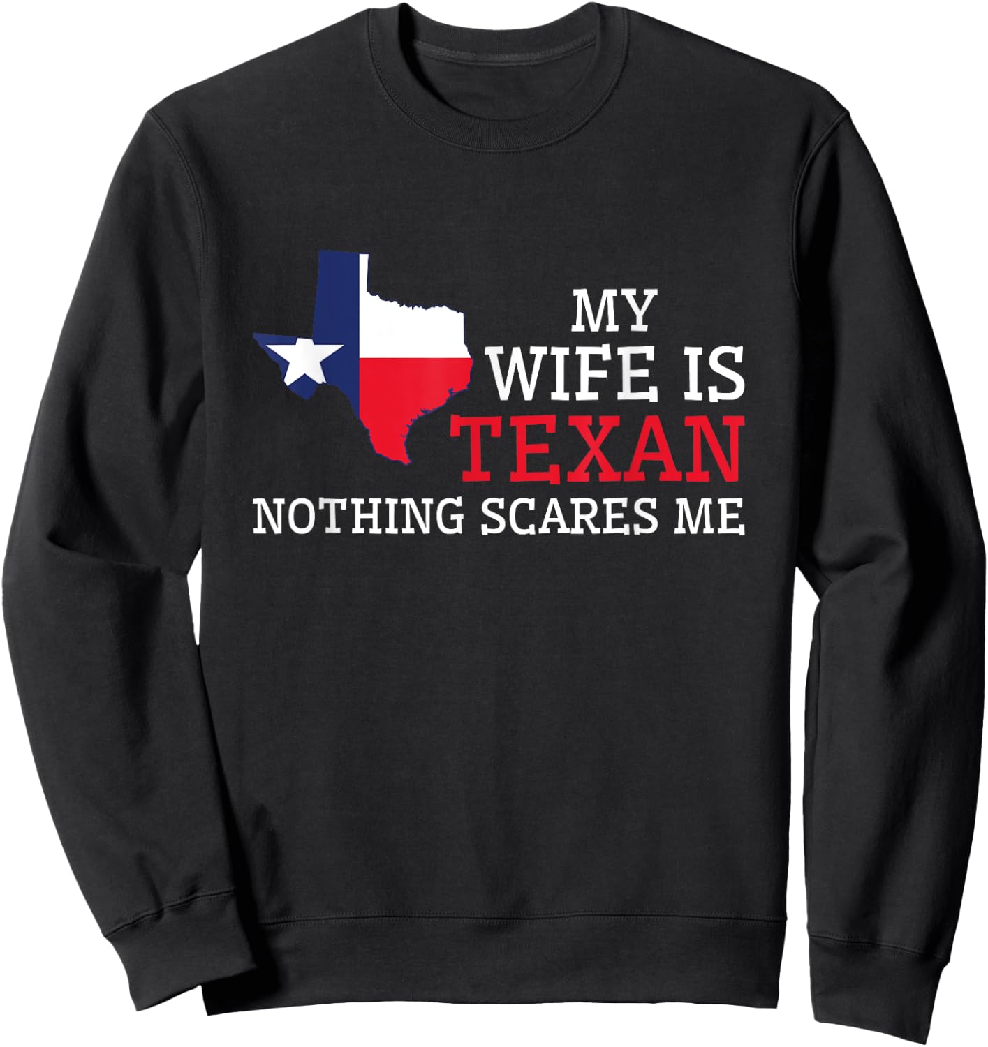 Nothing Scares Me My Wife Is Texan Husband Texas Sweatshirt - Sweatshirt | Black