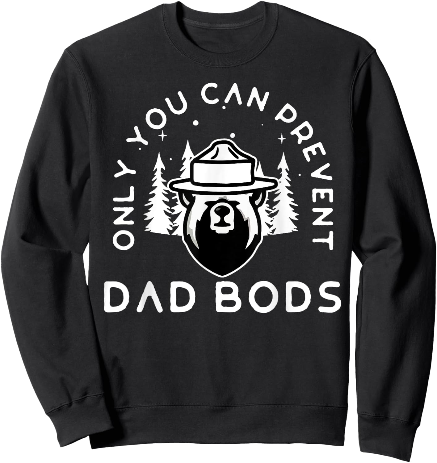 Only You Can Prevent Dad Bods Sweatshirt - Sweatshirt | Black