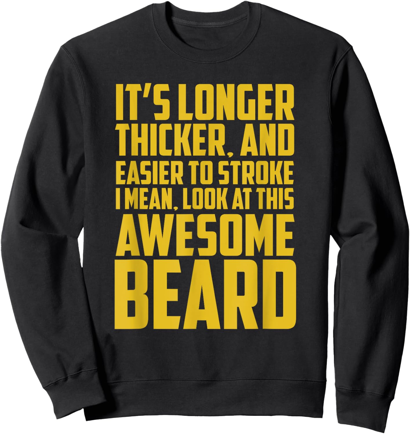 Funny Beard Shirt It's Longer Thicker Easier To Stroke Beard Sweatshirt - Sweatshirt | Black