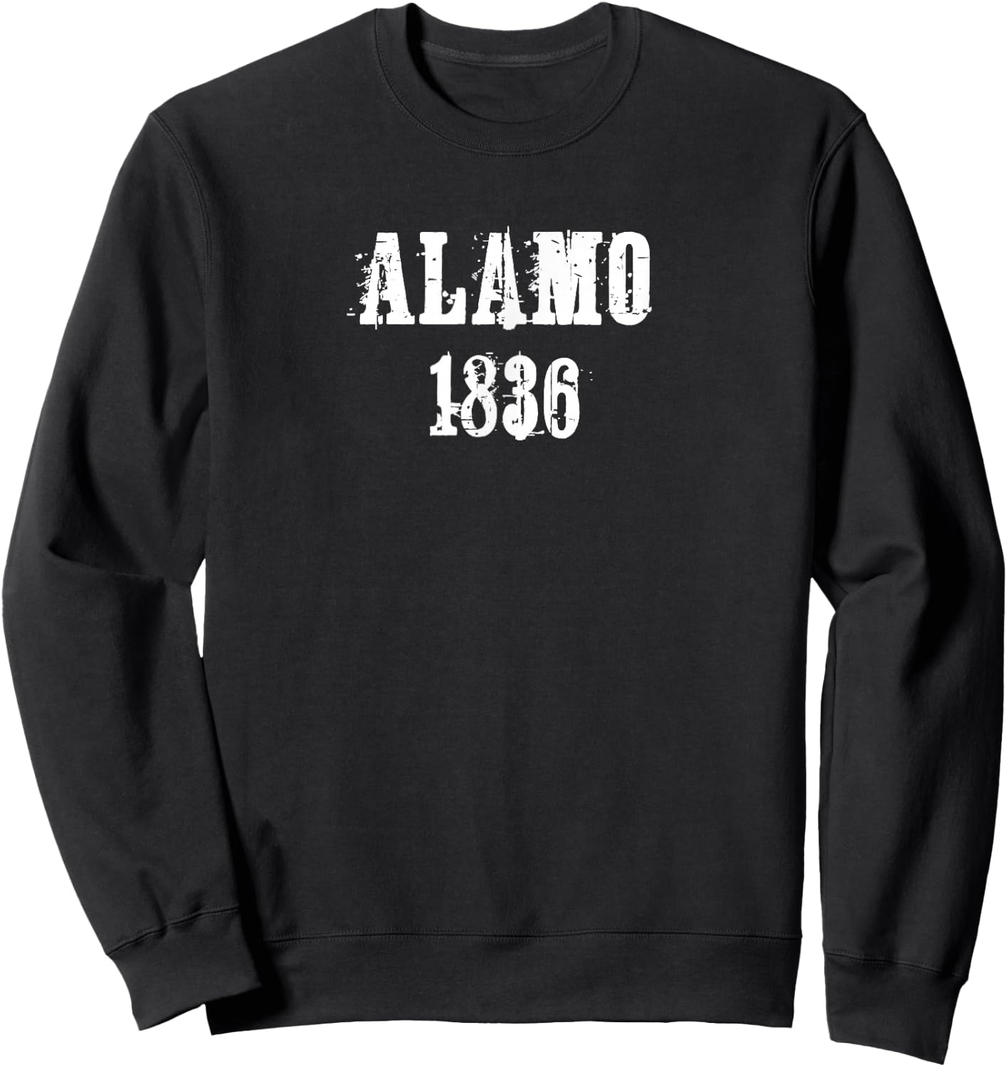 The Battle of Alamo 1836 Texas American Texan History Rustic Sweatshirt - Sweatshirt | Black