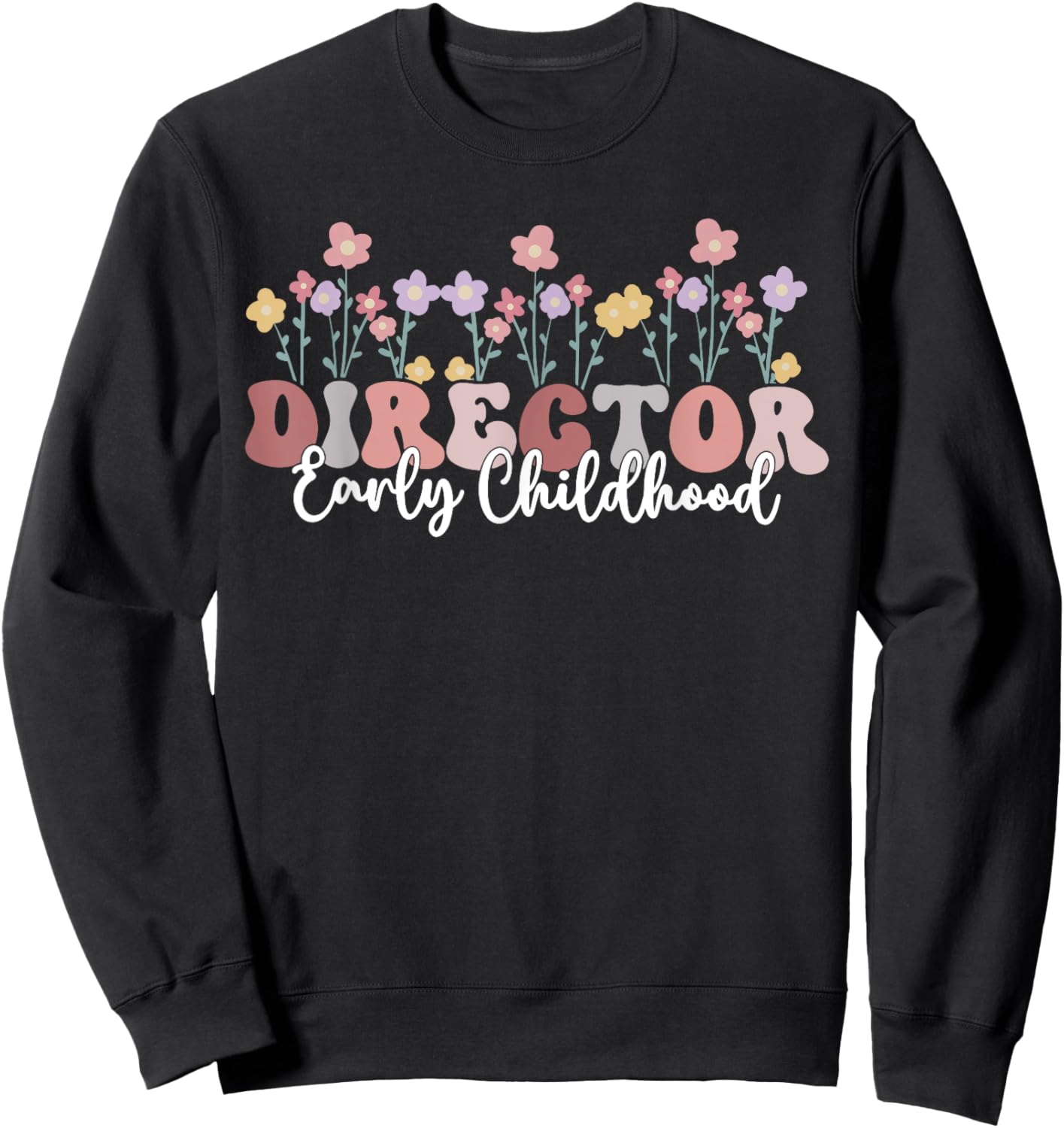 Retro Floral Early Childhood Director Daycare Appreciation Sweatshirt - Sweatshirt | Black