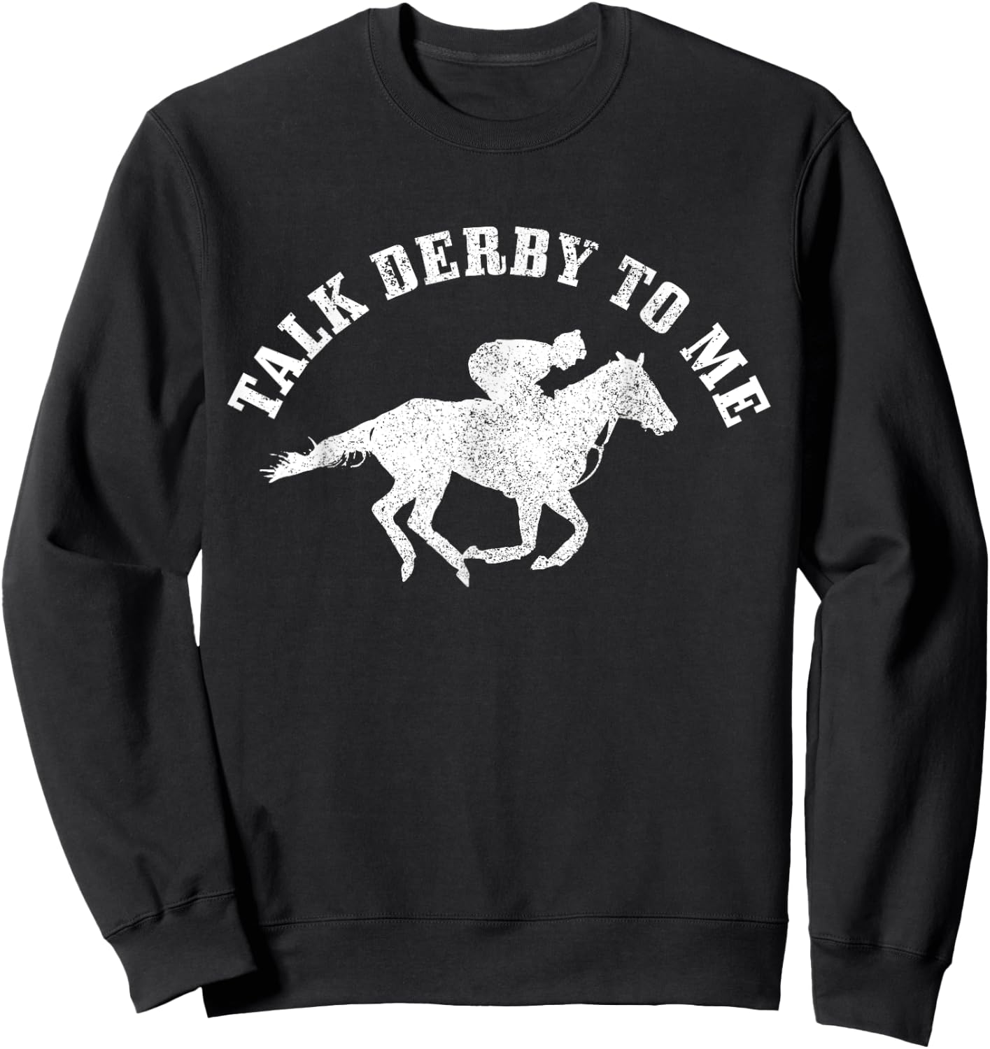 Talk Derby To Me Horse Racing Funny Gift Sweatshirt - Sweatshirt | Black