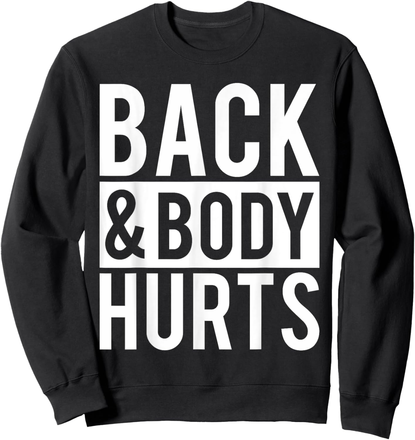 Back And Body Hurts Shirt Funny Parody Exercise Ideas Sweatshirt - Sweatshirt | Black