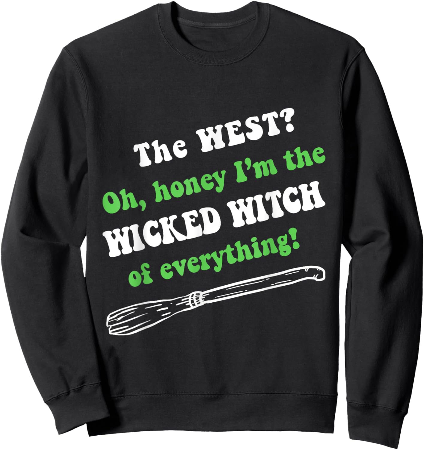 The West Oh Honey I'm The Wicked Witch Of Everything Sweatshirt - Sweatshirt | Black
