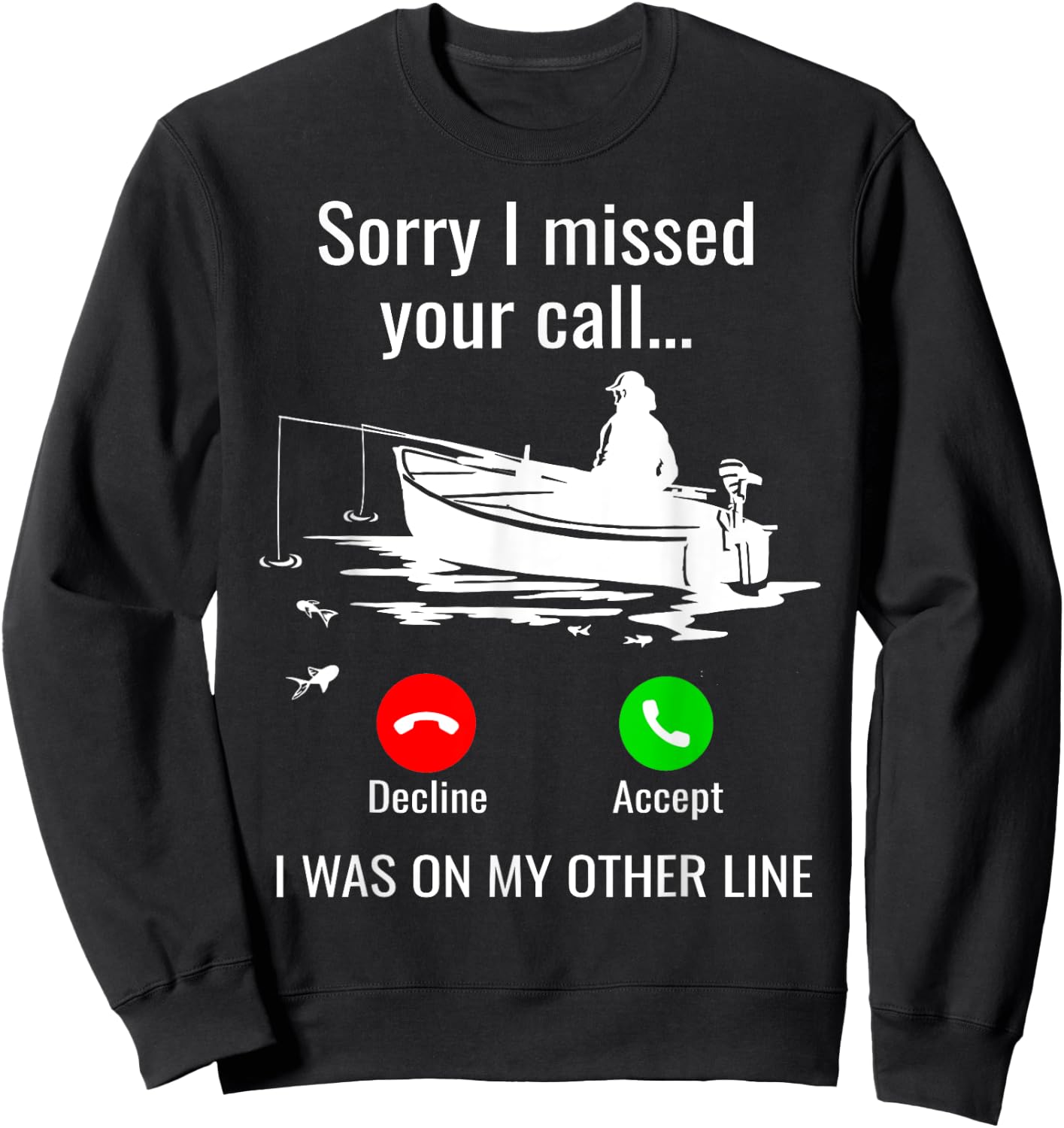 Sorry I Missed Your Call I Was On Other Line Boat Fishing Sweatshirt - Sweatshirt | Black