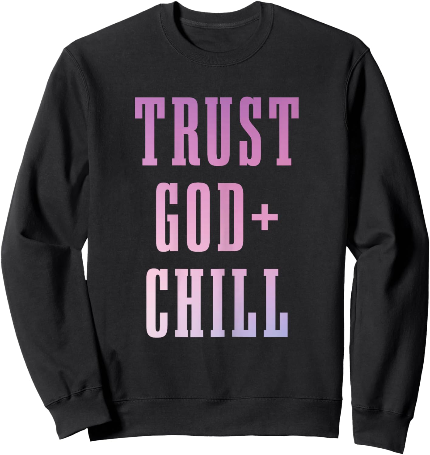 Trust God & Chill Christian Faith Jesus Church Pastor Funny Sweatshirt - Sweatshirt | Black