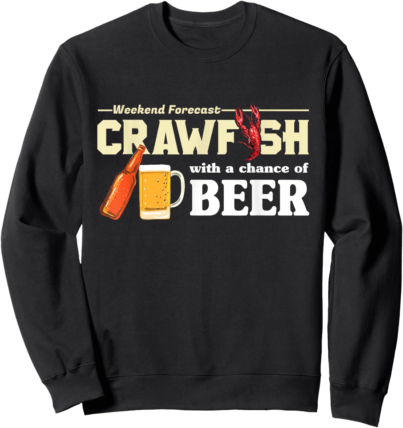 Weekend Forecast Crawfish With A Chance of Beer Gift Sweatshirt - Sweatshirt | Black