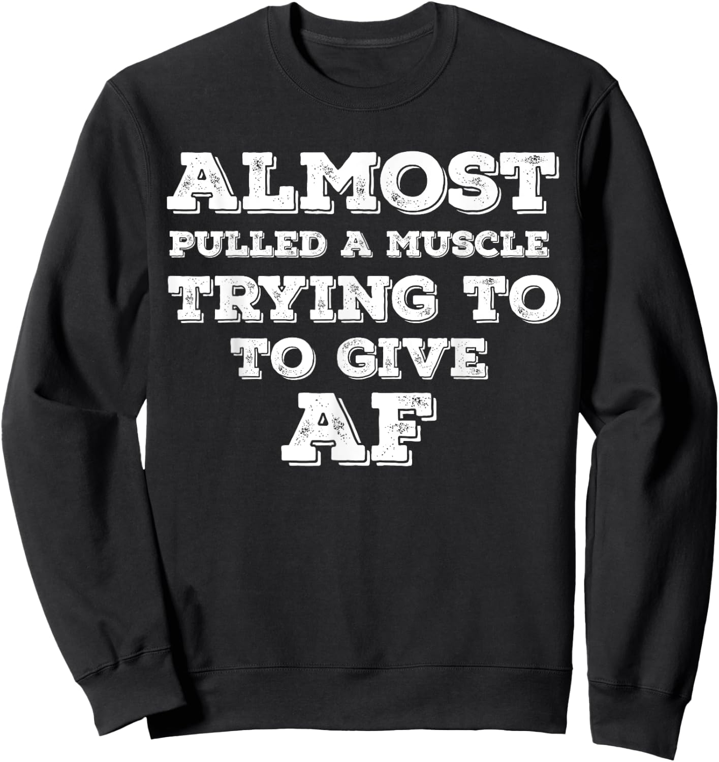 Almost Pulled A Muscle Trying To Give AF Sweatshirt - Sweatshirt | Black