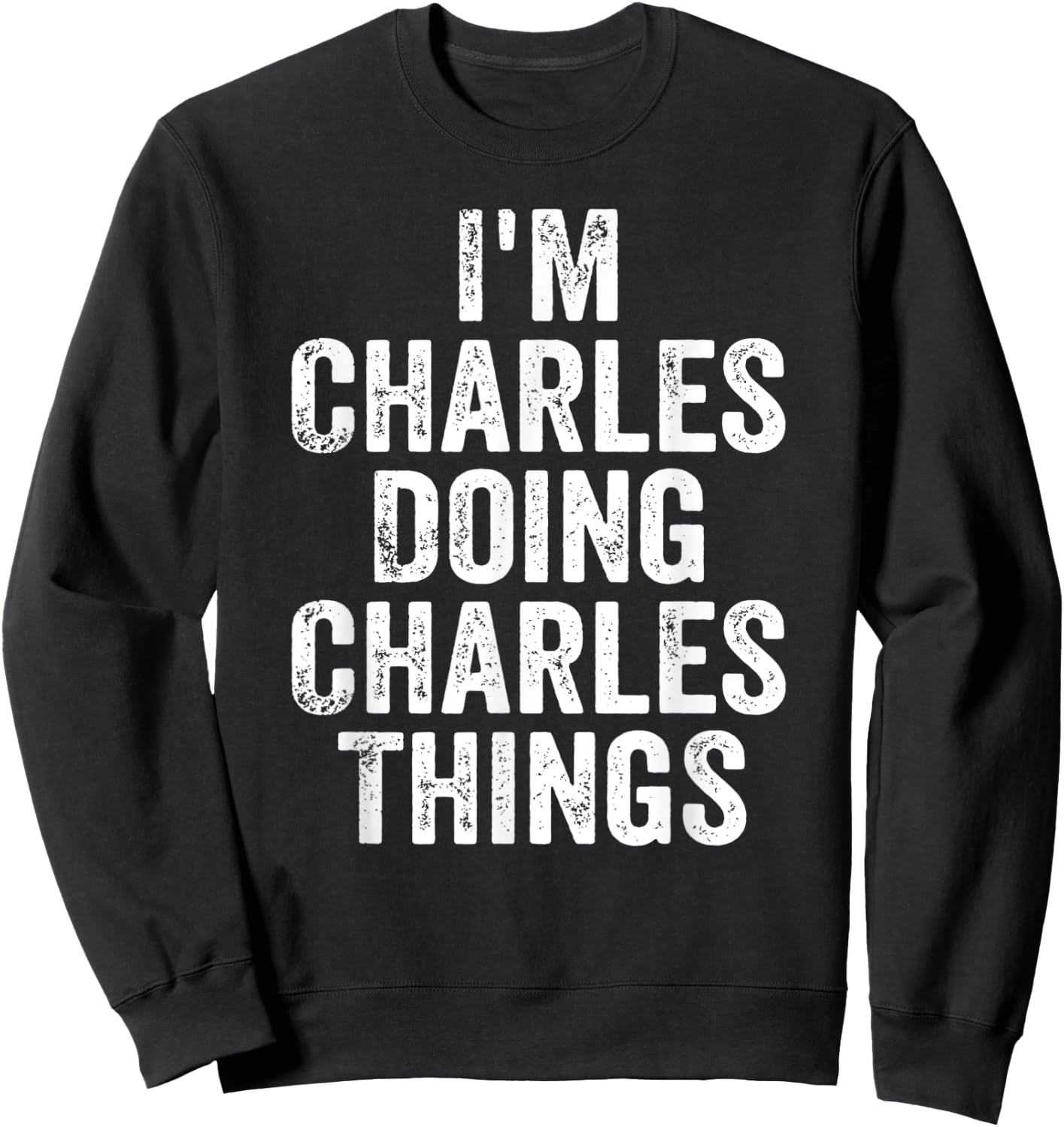 I'm Charles Doing Charles Things Shirt Personalized Name Sweatshirt - Sweatshirt | Black