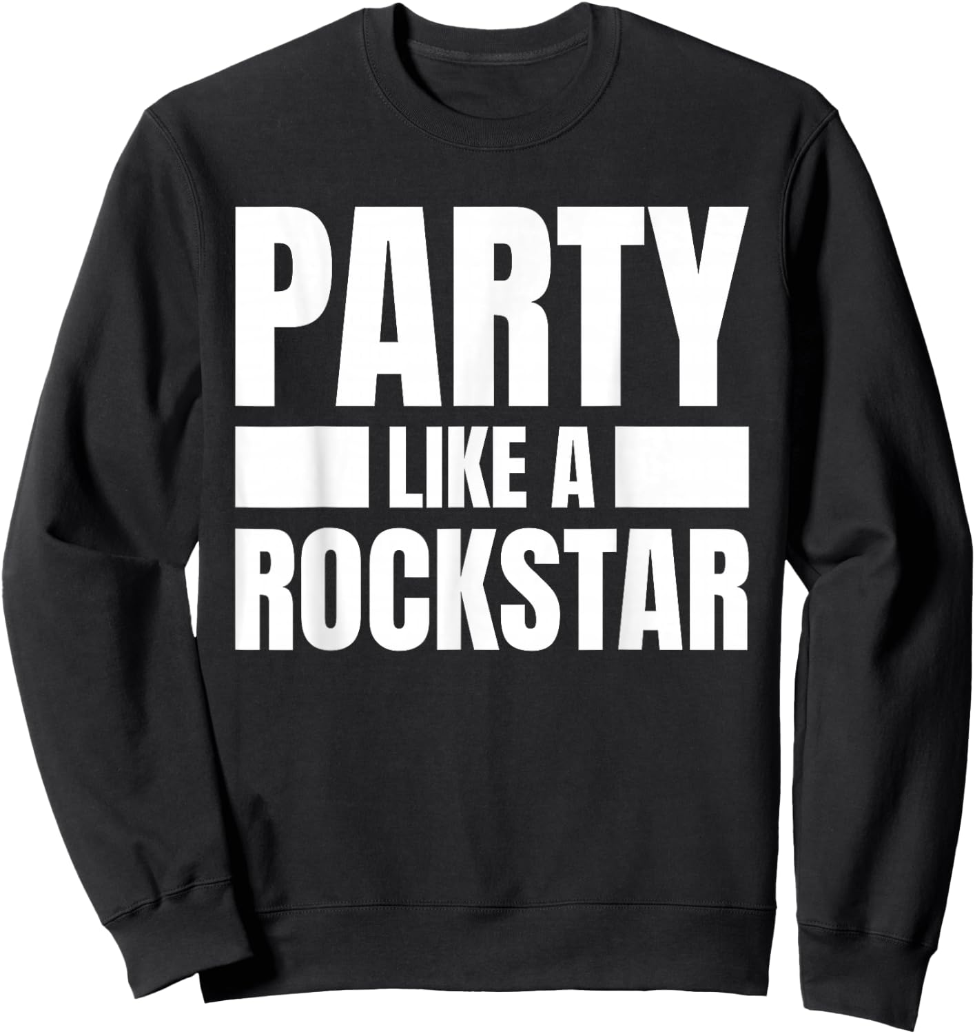 Party Like A Rockstar - Funny Musician Novelty Quote Humor Sweatshirt - Sweatshirt | Black