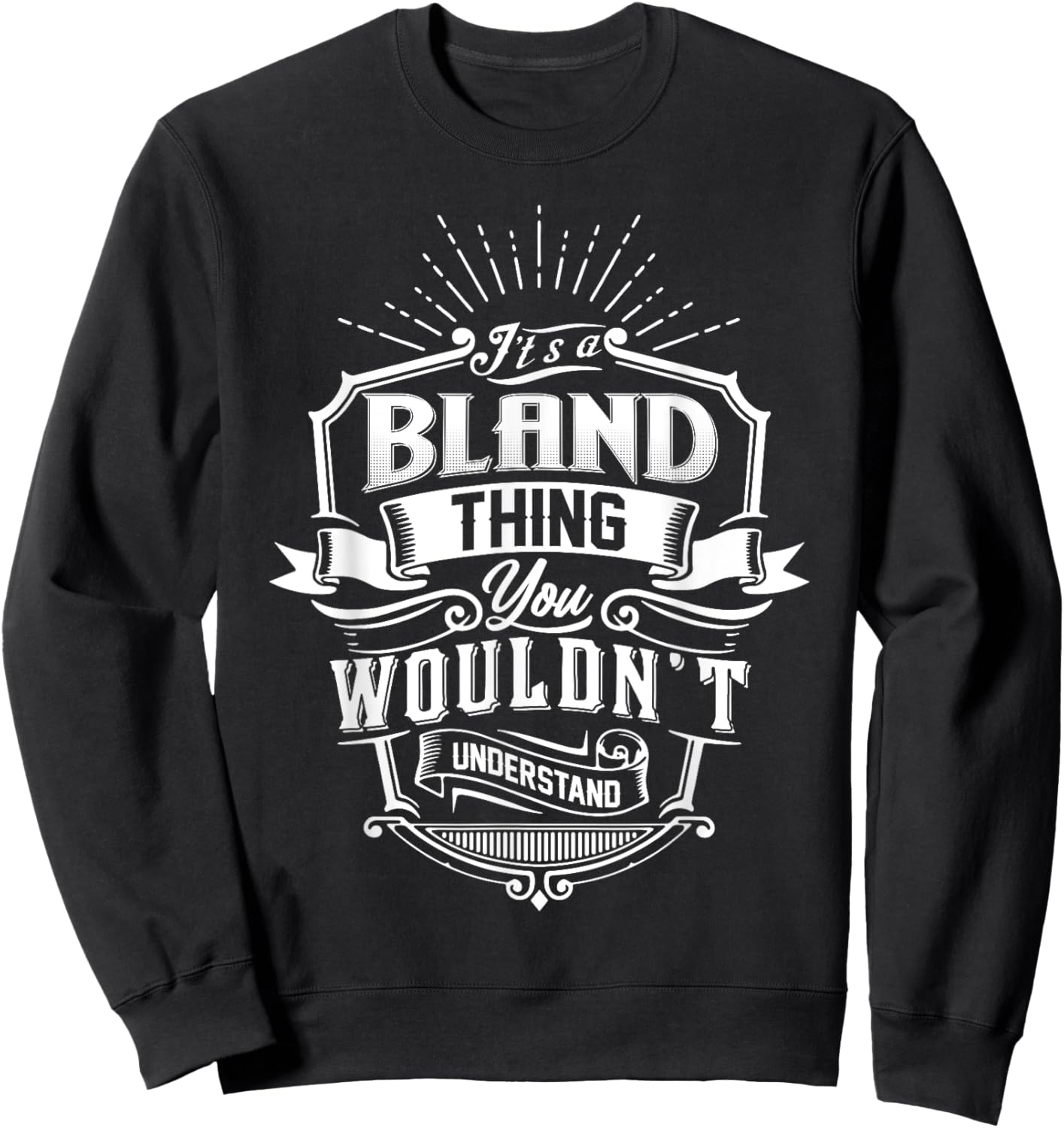 It's A BLAND Thing You Wouldn't Understand Name Vintage Sweatshirt - Sweatshirt | Black
