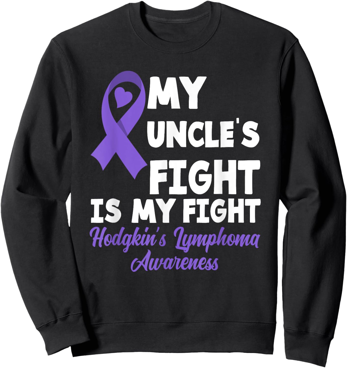 Hodgkin's Lymphoma Awareness My Uncle's Fight Is My Fight Sweatshirt - Sweatshirt | Black