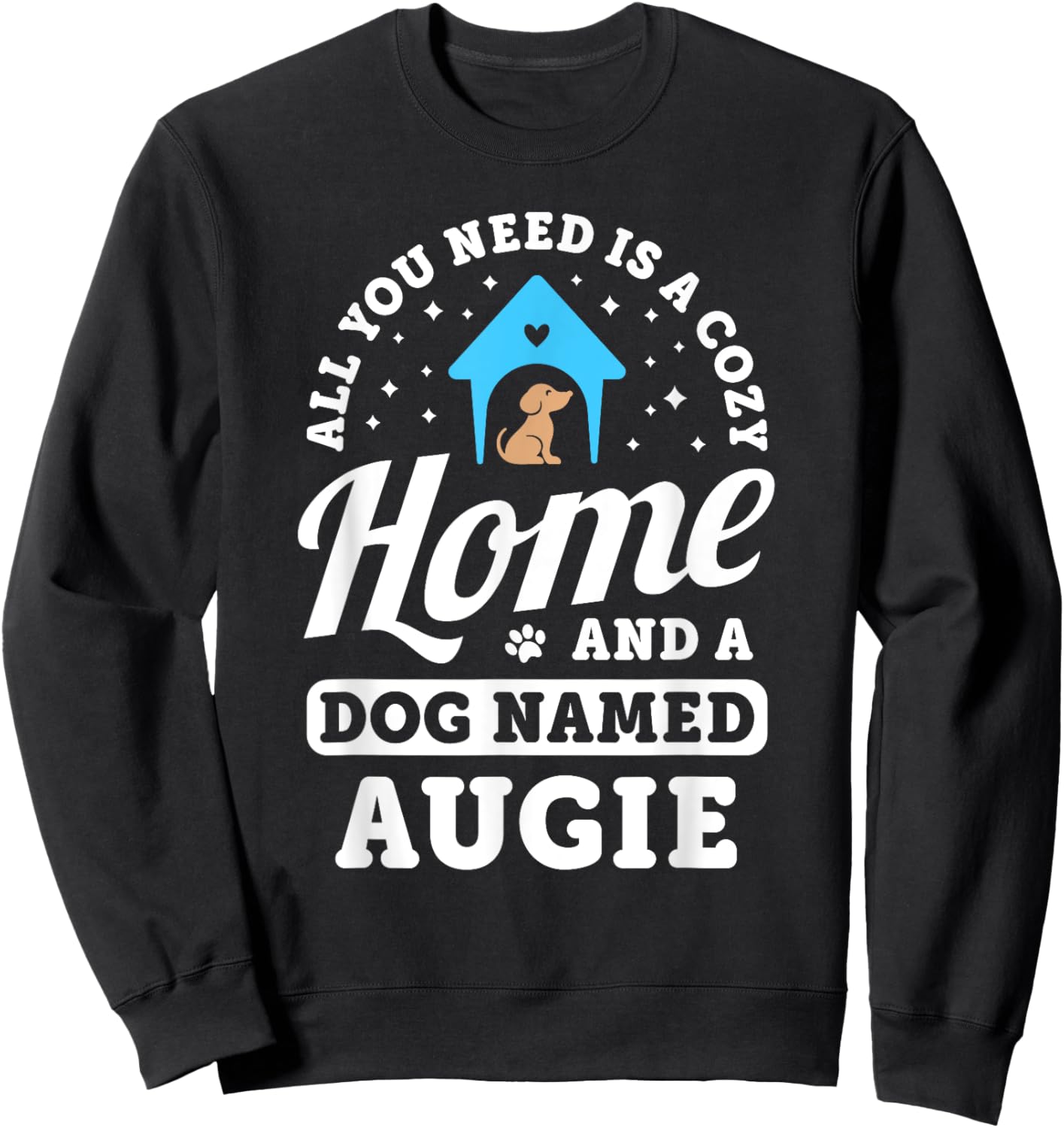 All You Need Is A Dog Named Augie Dogs Puppies Puppy Name Sweatshirt - Sweatshirt | Black