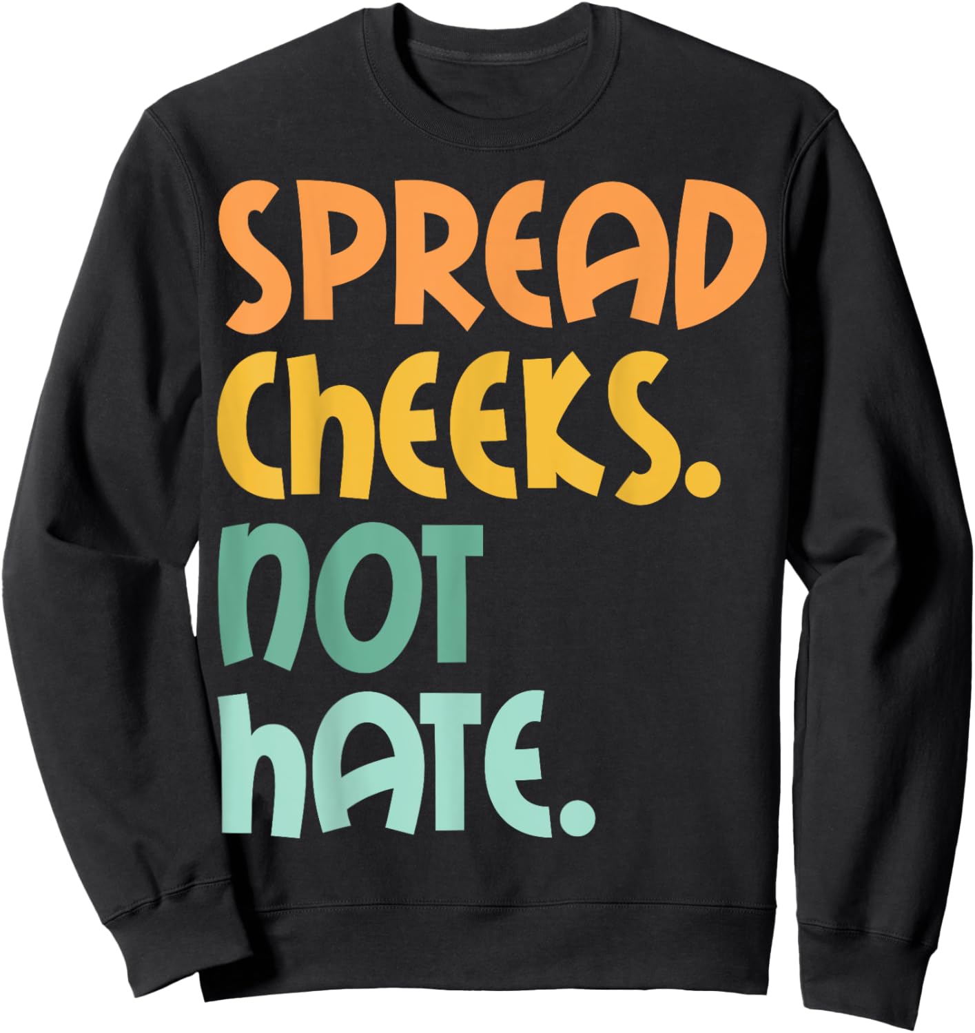 Spread Cheeks Not Hate For Workout Funny Gym Fitness Humor Sweatshirt - Sweatshirt | Black
