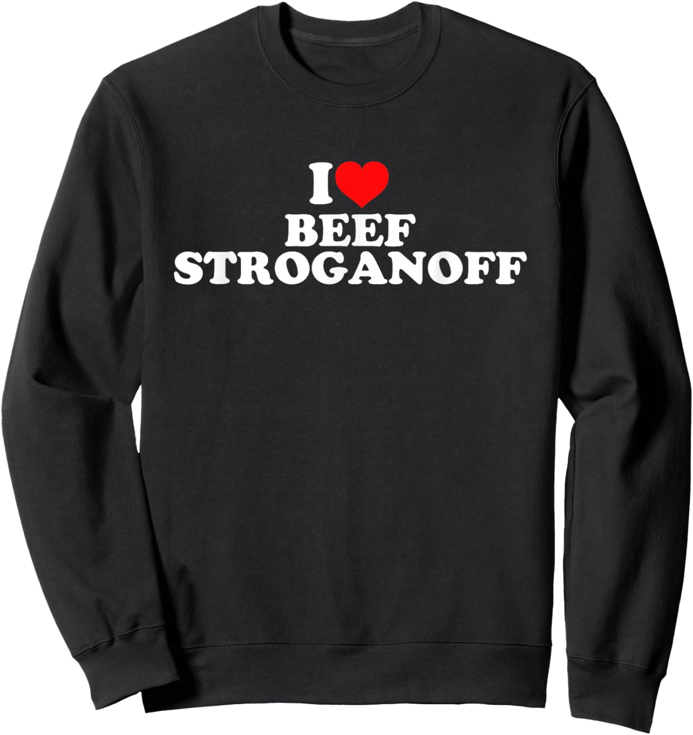 I Love Beef Stroganoff Sweatshirt - Sweatshirt | Black
