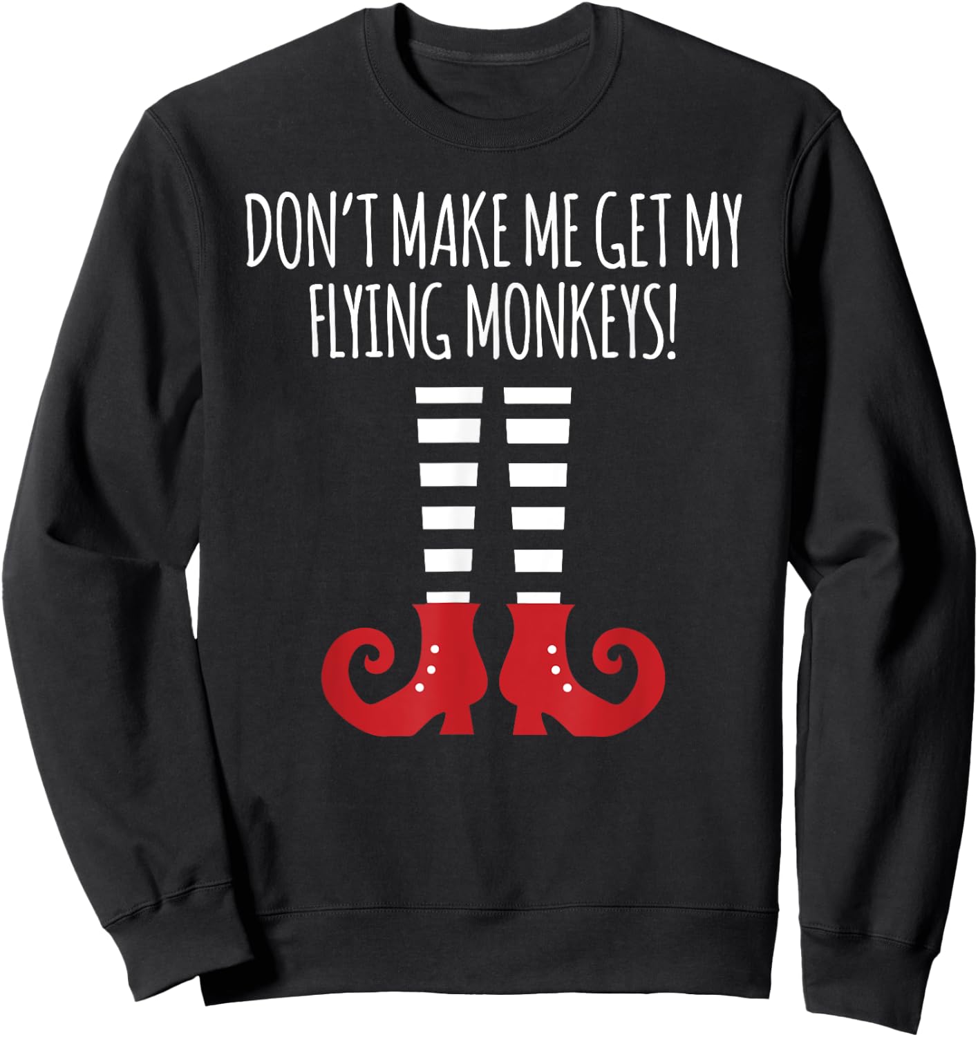 Don't Make Me Get My Flying Monkeys Halloween Costume Sweatshirt - Sweatshirt | Black
