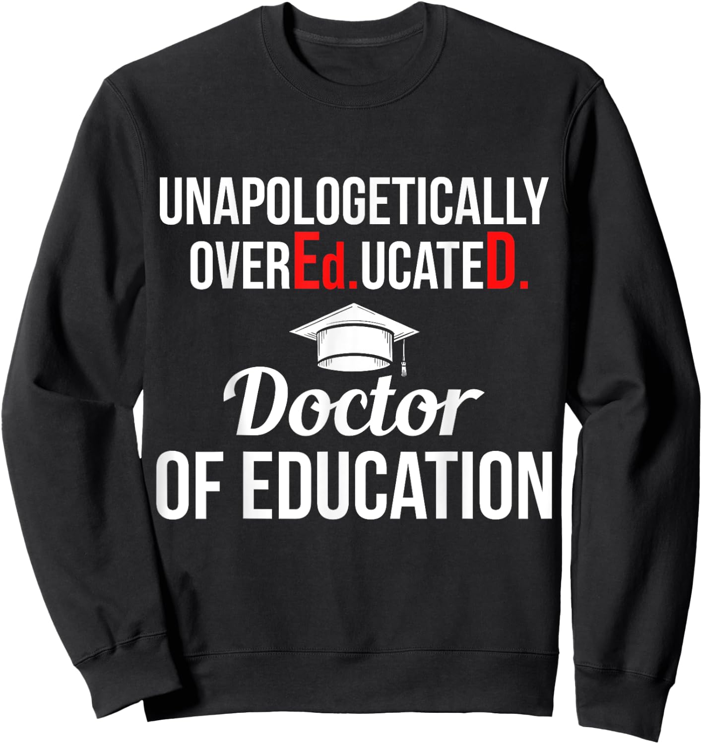 EdD Doctor of Education Overeducated Doctorate Graduation Sweatshirt - Sweatshirt | Black