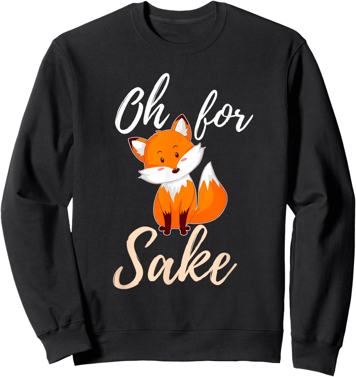 Oh For Fox Sake Sarcastic Pun Sweatshirt - Sweatshirt | Black