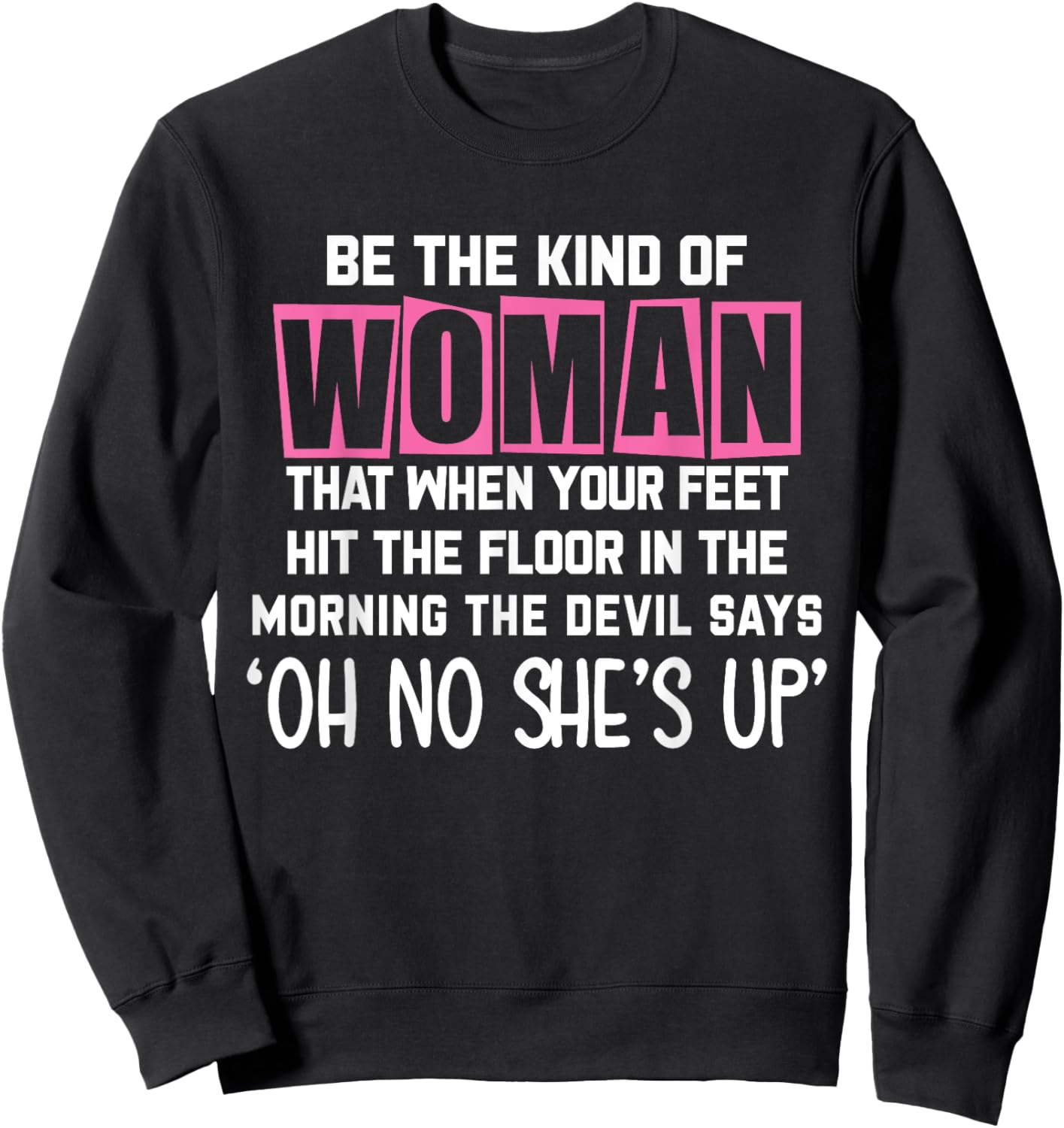 Be The Kind Of Woman That When My Feet Hit The Floor funny Sweatshirt - Sweatshirt | Black