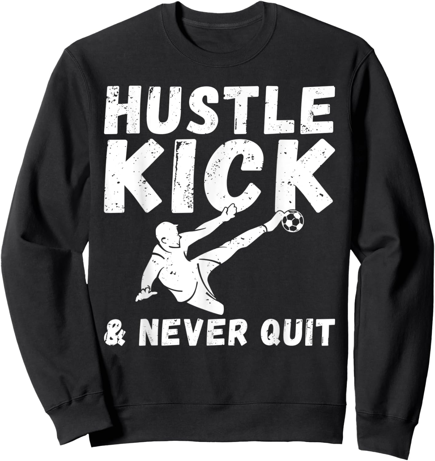Hustle Kick and never Quit Soccer Sweatshirt - Sweatshirt | Black