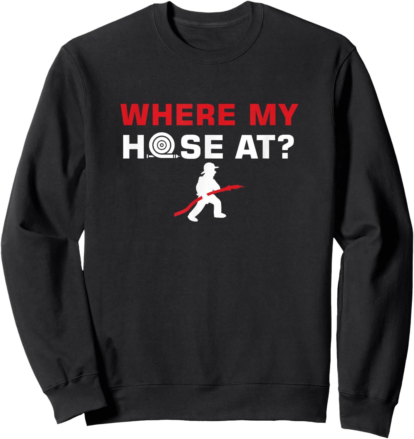 Funny Fireman Puns Where My Hose At Rescue Sweatshirt - Sweatshirt | Black
