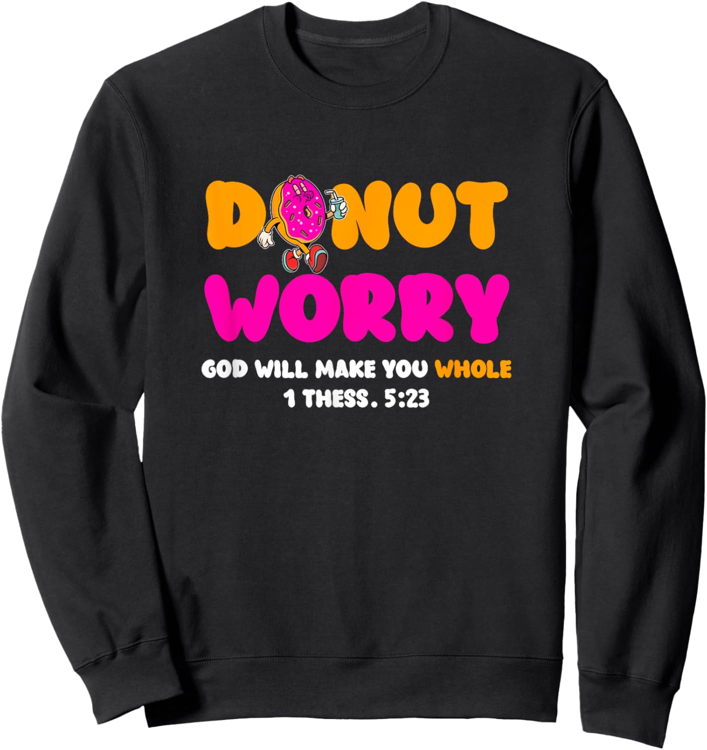 Donut Worry God Will Make You Whole Christian Donut Lover Sweatshirt - Sweatshirt | Black