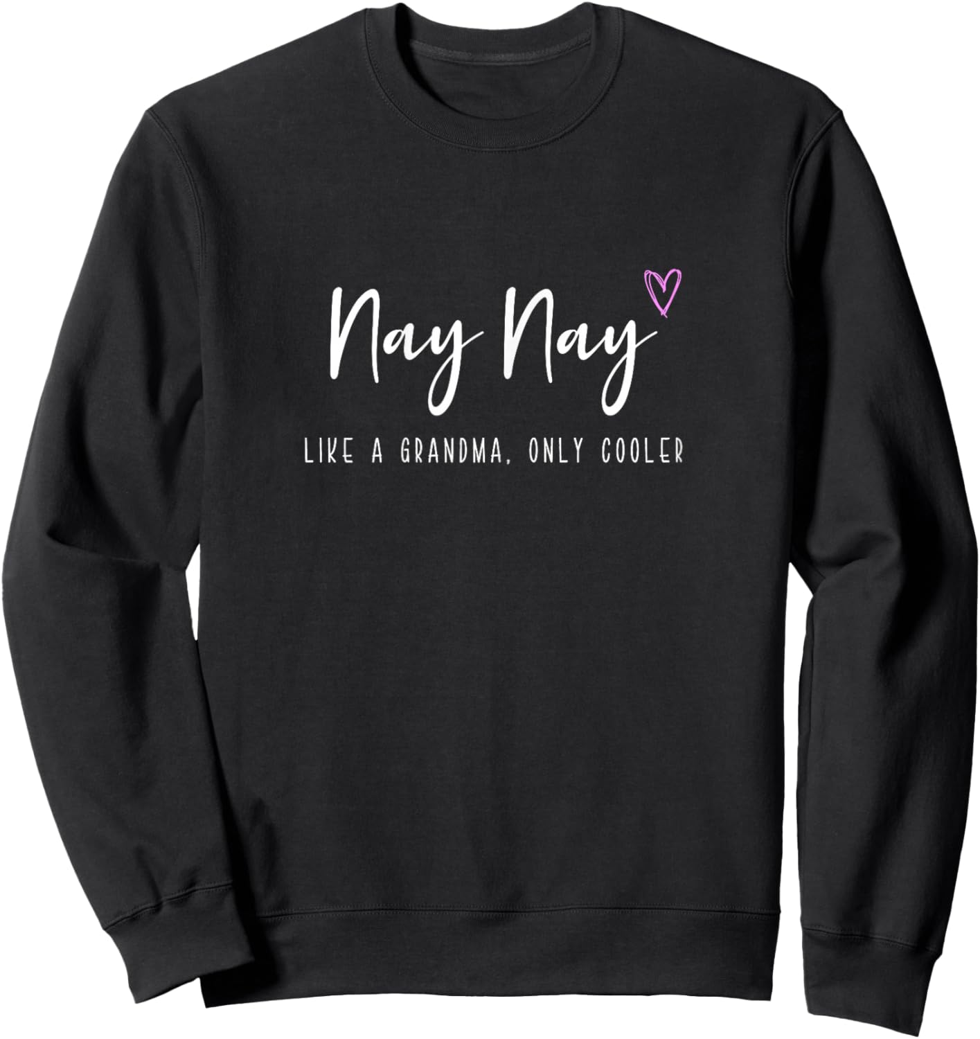 Nay-Nay Like a Grandma Only Cooler Mother's Day NayNay Sweatshirt - Sweatshirt | Black