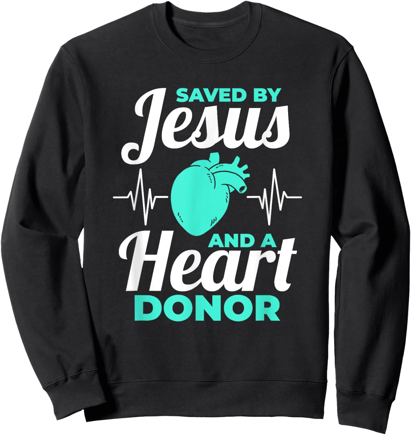 Saved By Jesus And A Heart Donor Organ Donation Awareness Sweatshirt - Sweatshirt | Black