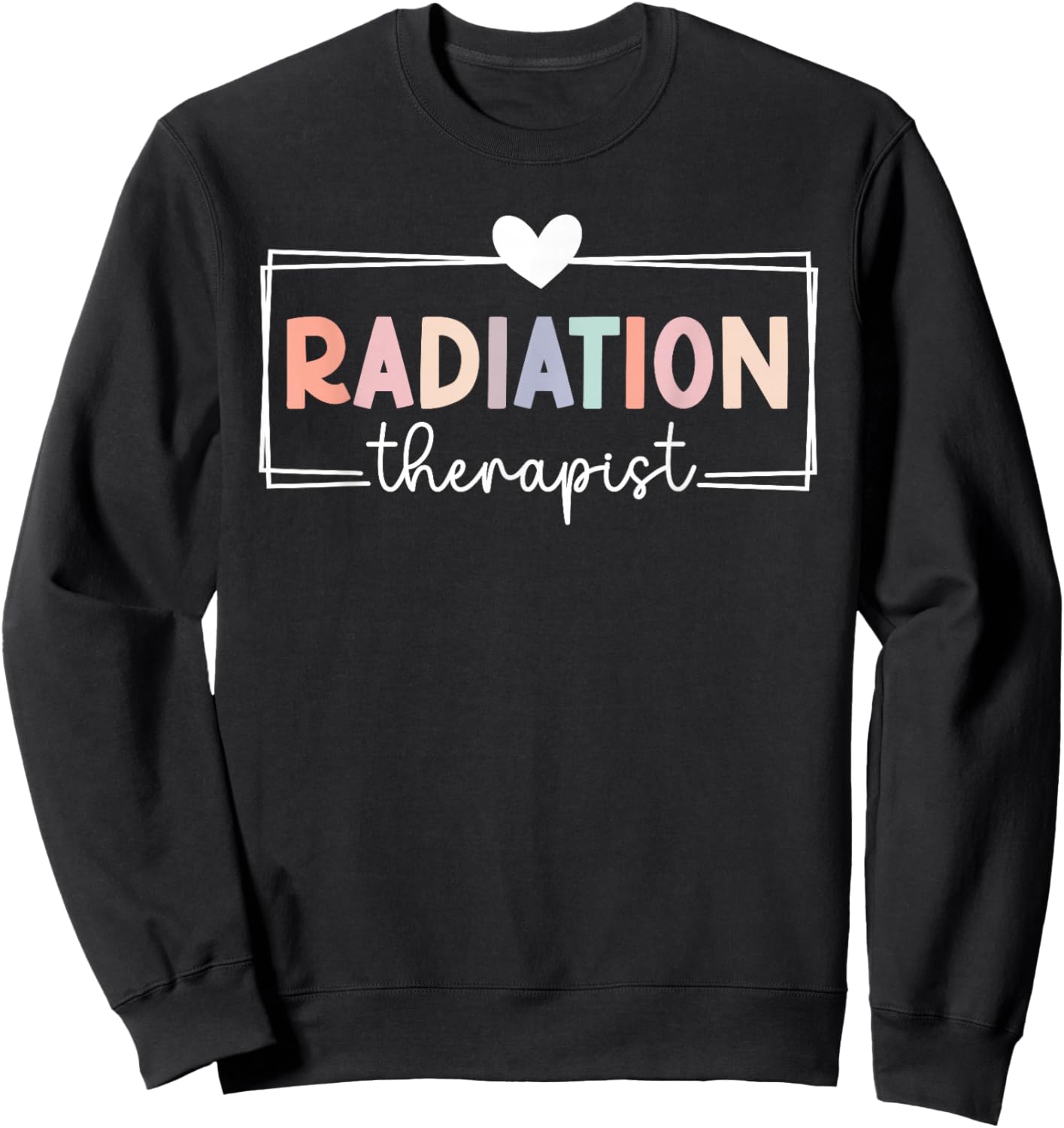 Best Radiation Therapist Appreciation Radiation Therapy , Small, Black Sweatshirt - Sweatshirt | Black