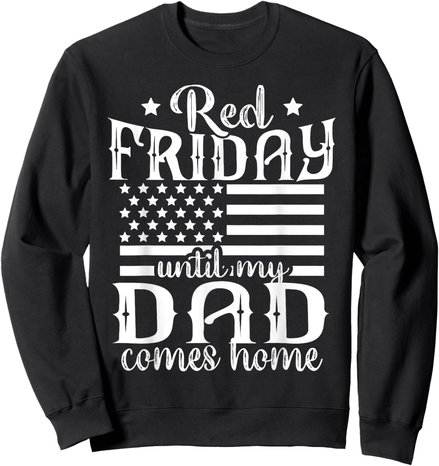 Red Friday Until My Dad Comes Home Military American Flag Sweatshirt - Sweatshirt | Black