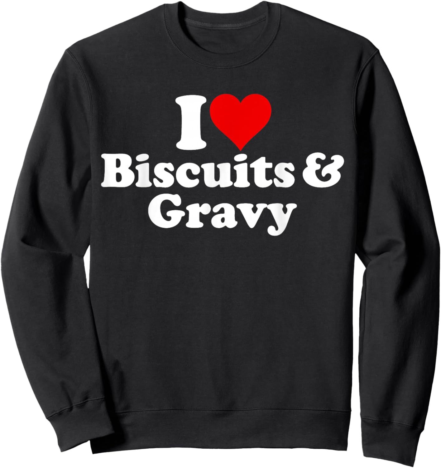 I Love Heart Biscuits and Gravy Sweatshirt - Sweatshirt | Black
