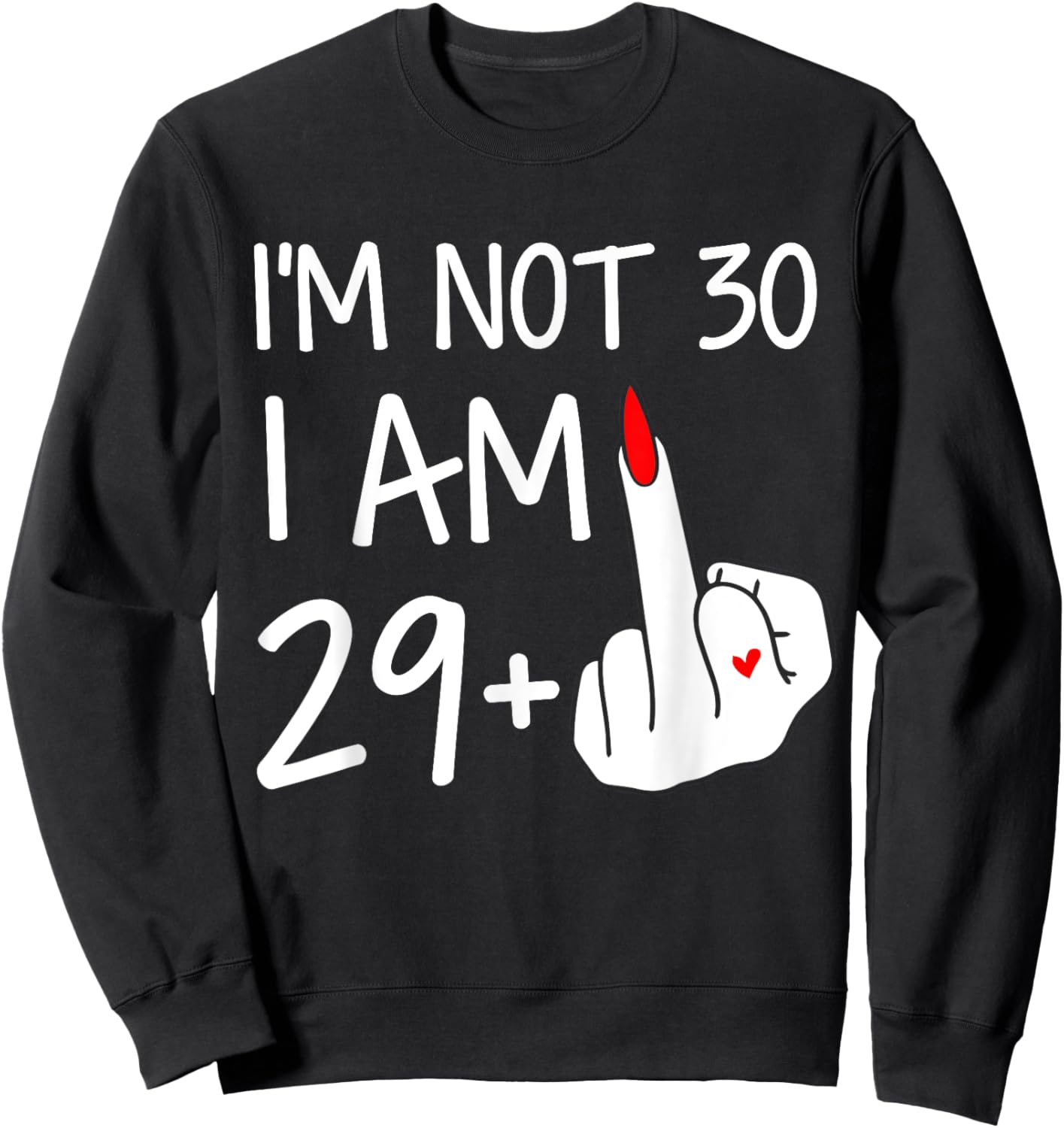 Im Not 30 I Am 29 Plus 1 Middle Finger Women Mothers Day Sweatshirt - Sweatshirt | Black