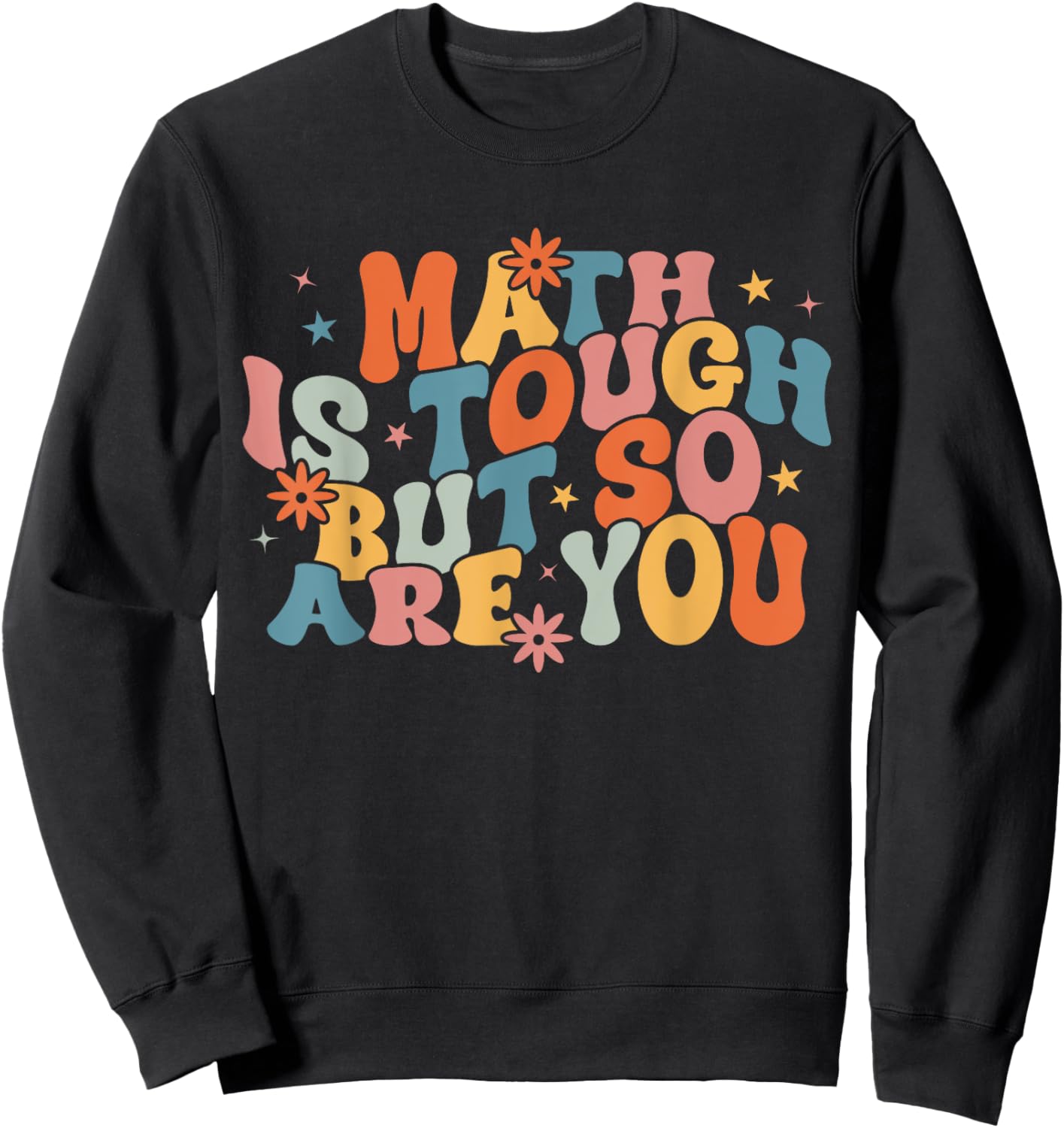 Math Is Tough But So Are You Student Teacher Sweatshirt - Sweatshirt | Black