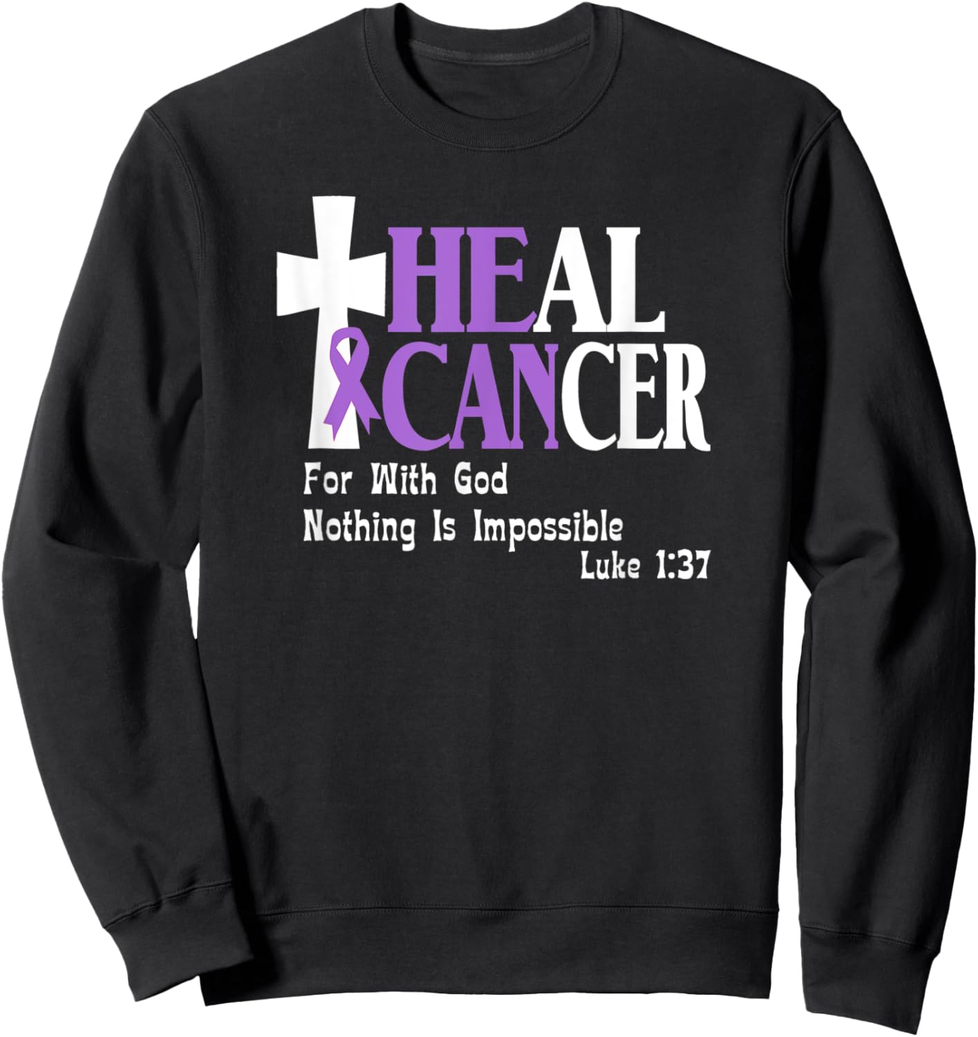 All Cancers, Lavender Ribbon, He Can Heal Cancer, Luke 1-37 Sweatshirt - Sweatshirt | Black