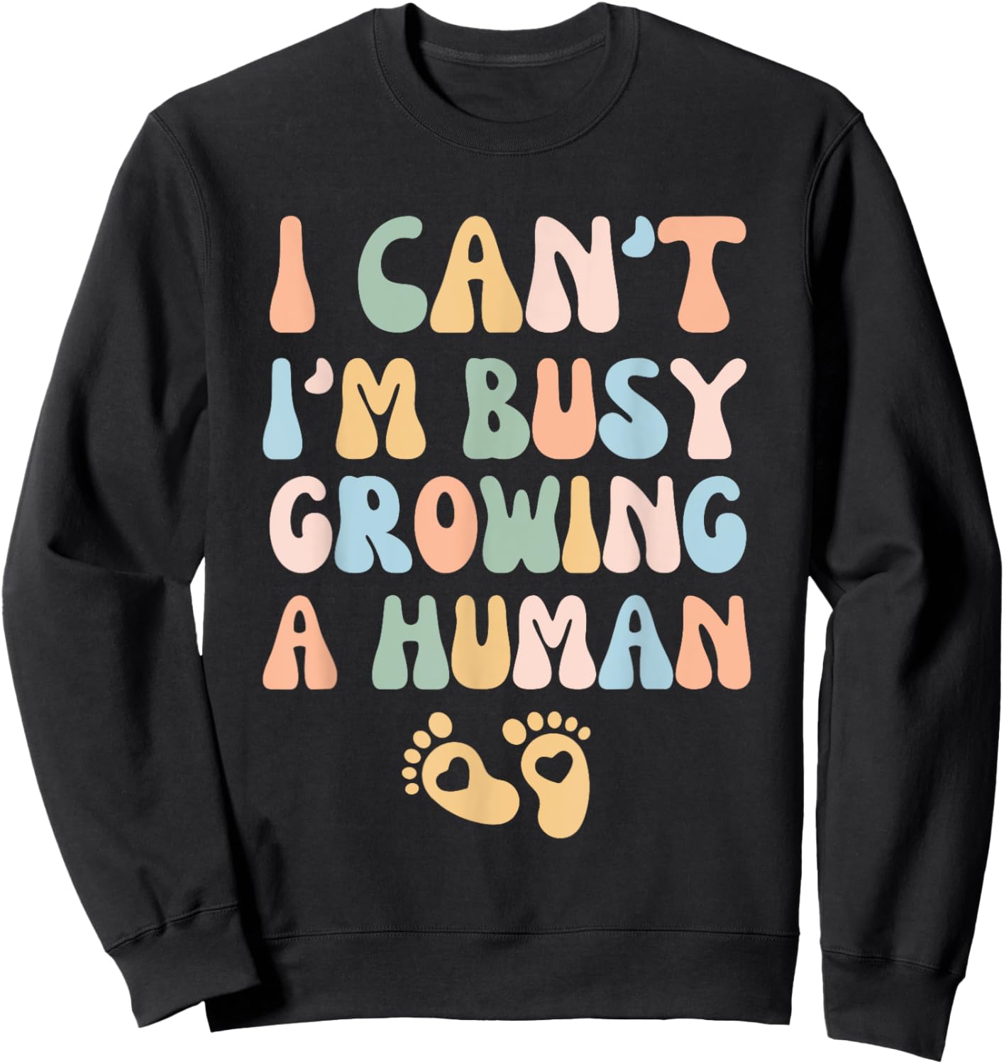 I Can't I'm Busy Growing A Human Sweatshirt - Sweatshirt | Black