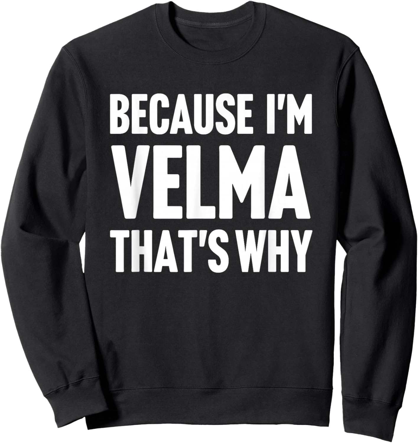 Because I'm Velma That's Why Am Personalized Name Sweatshirt - Sweatshirt | Black