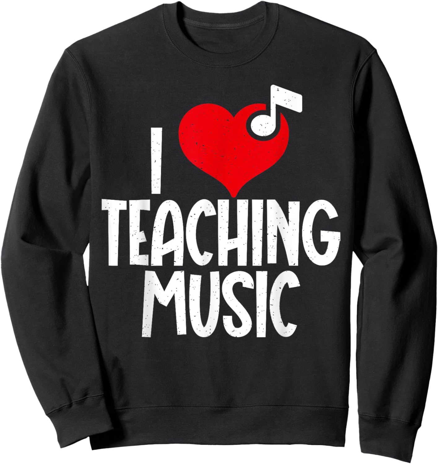 I love Teaching Music Teacher Men Women Sweatshirt - Sweatshirt | Black