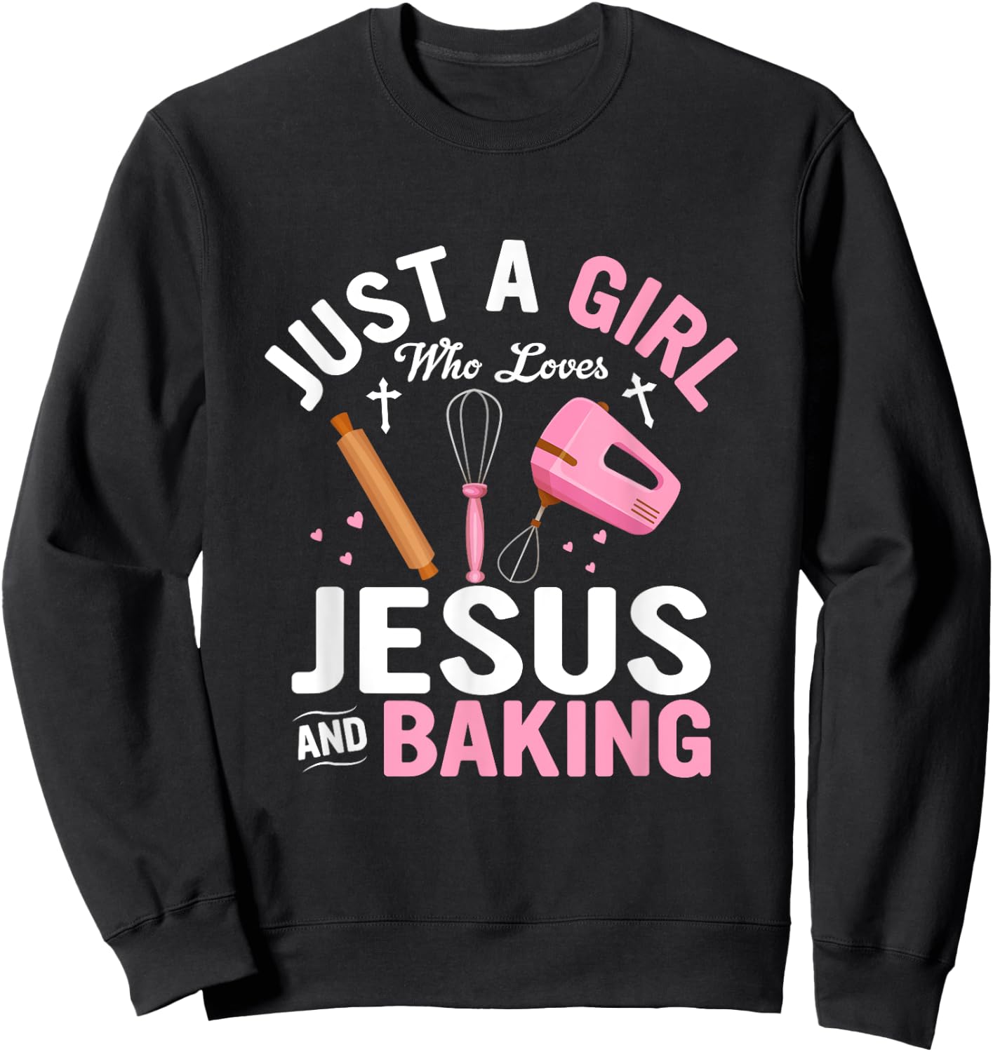 Just A Girl Who Loves Jesus And Baking Bake Cake Cookie Sweatshirt - Sweatshirt | Black