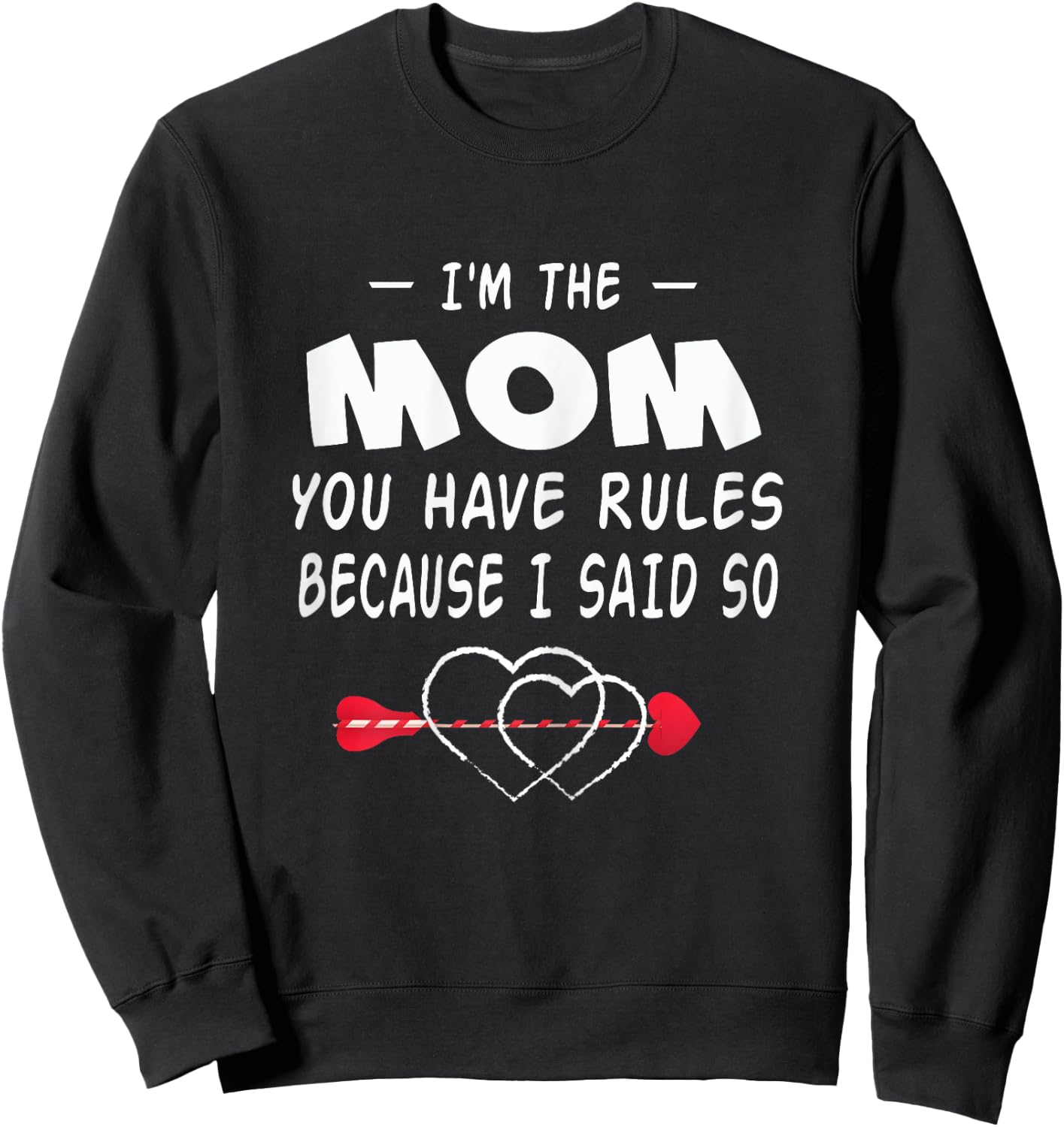 I'm The Mom You Have Rules Because I Said So Gift Shirt Sweatshirt - Sweatshirt | Black