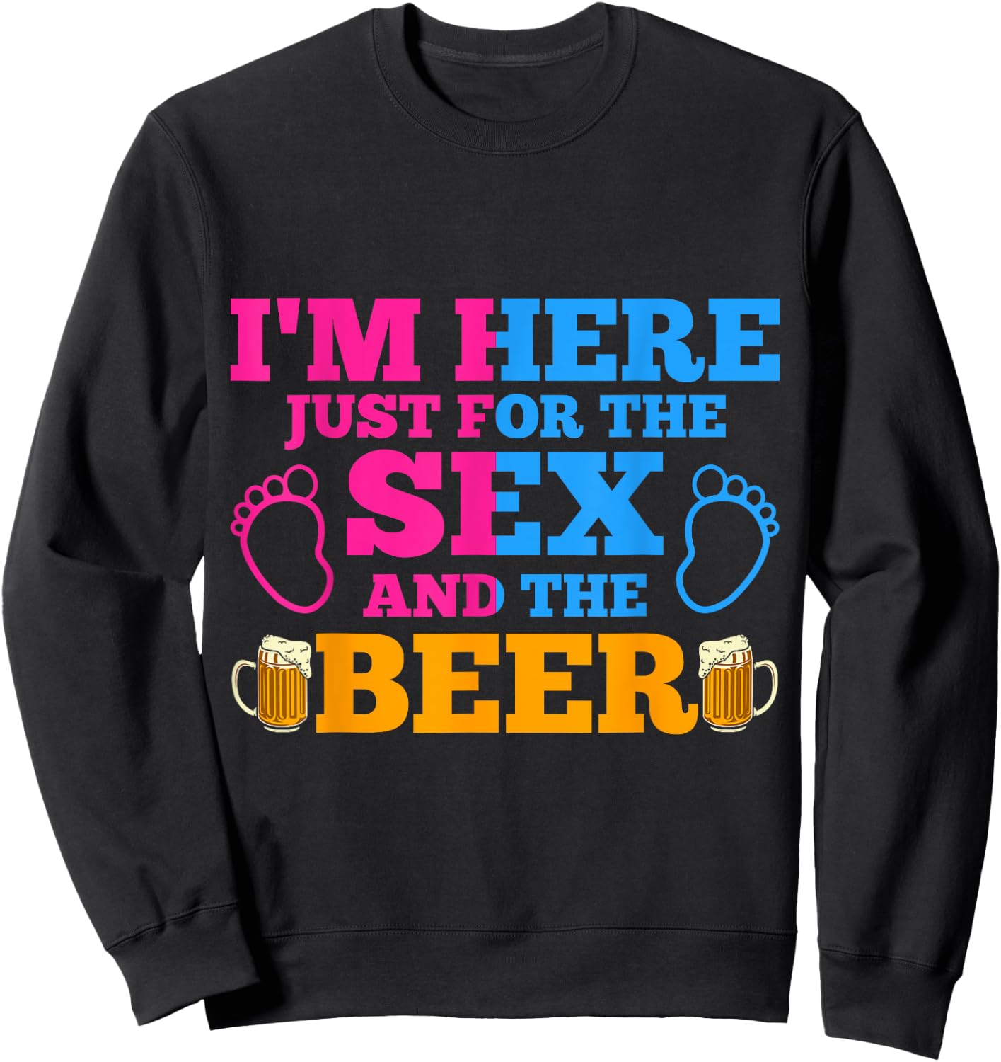 Im Here Just For The Sex And The Beer Gender Reveal Sweatshirt - Sweatshirt | Black