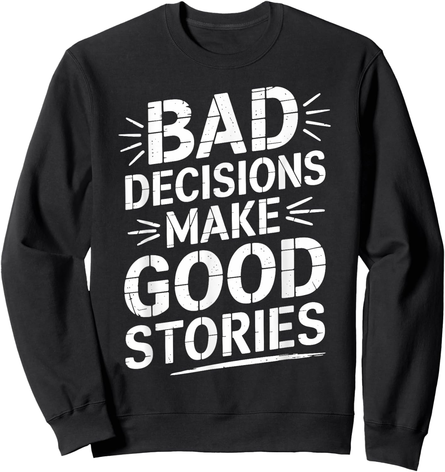 Bad Decisions Make Good Stories Funny Story Sweatshirt - Sweatshirt | Black