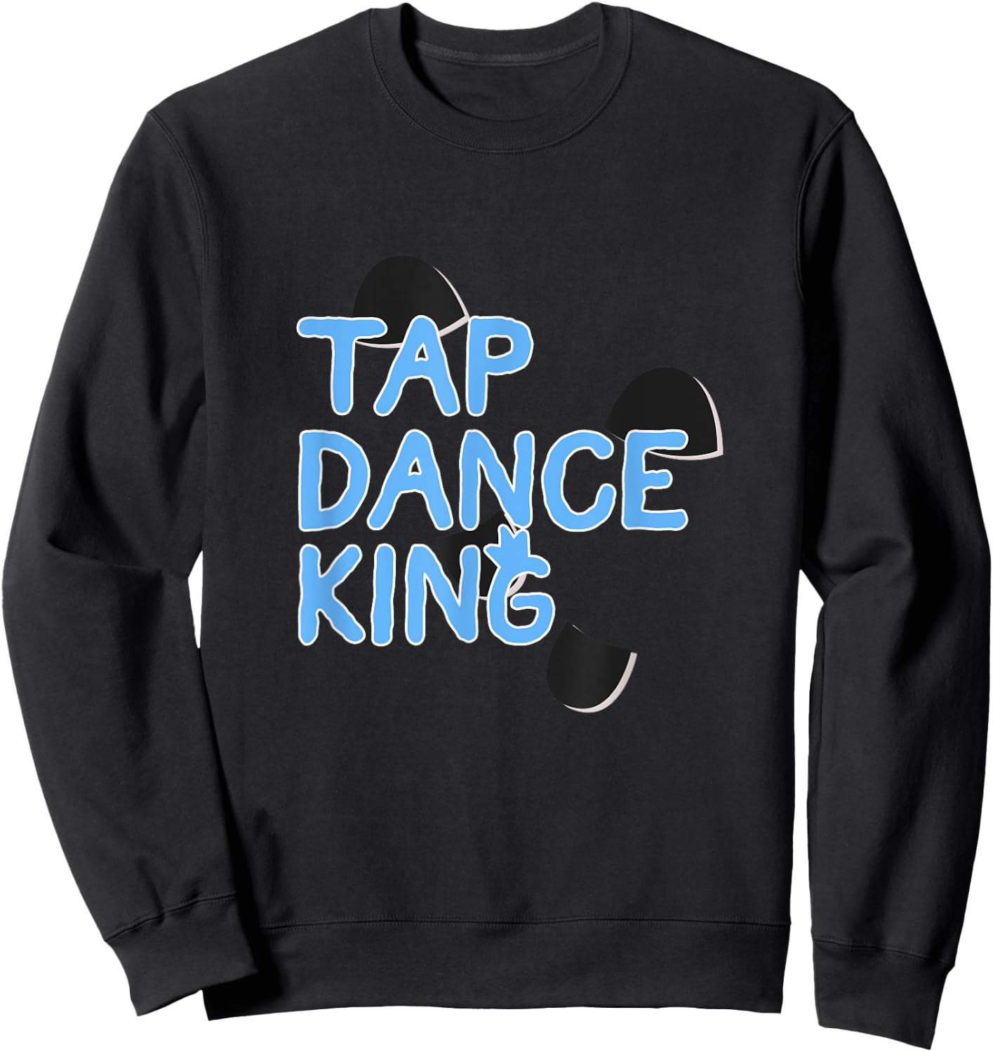 Proud Tap Dance King Gift Tap Lover Men Dancers Sweatshirt - Sweatshirt | Black