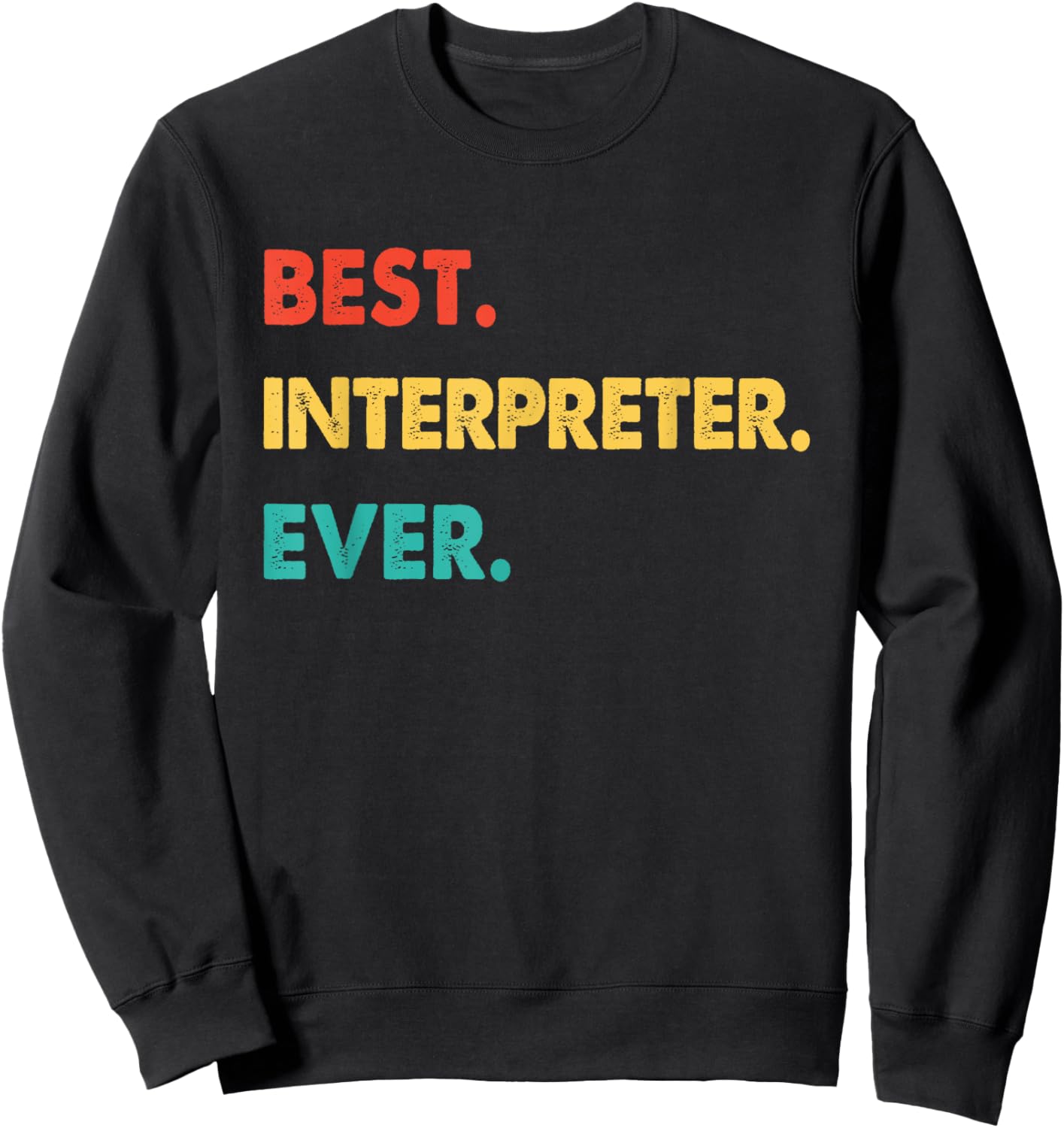 Interpreter Profession Retro Best Interpreter Ever Sweatshirt - Sweatshirt | Black