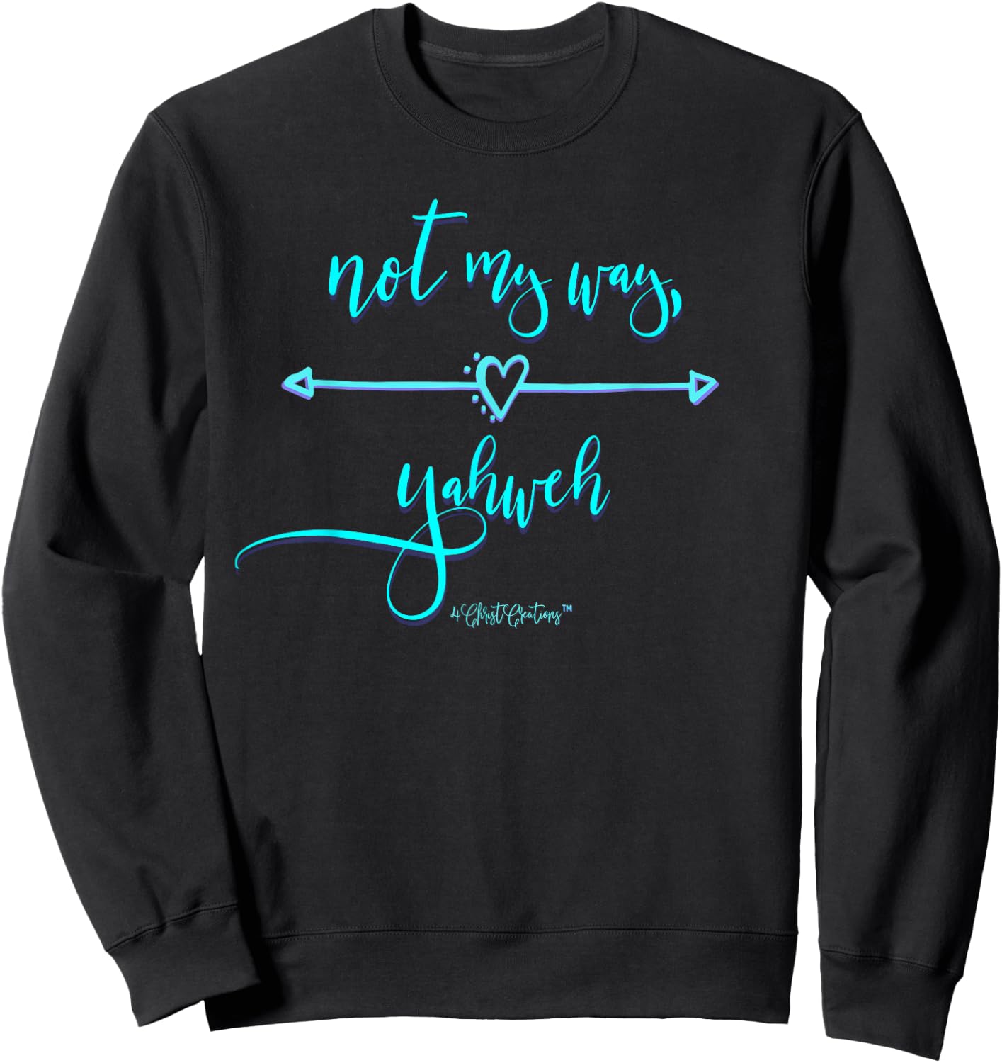 Not My Way Yahweh Religious Inspiration & Christian Faith Sweatshirt - Sweatshirt | Black