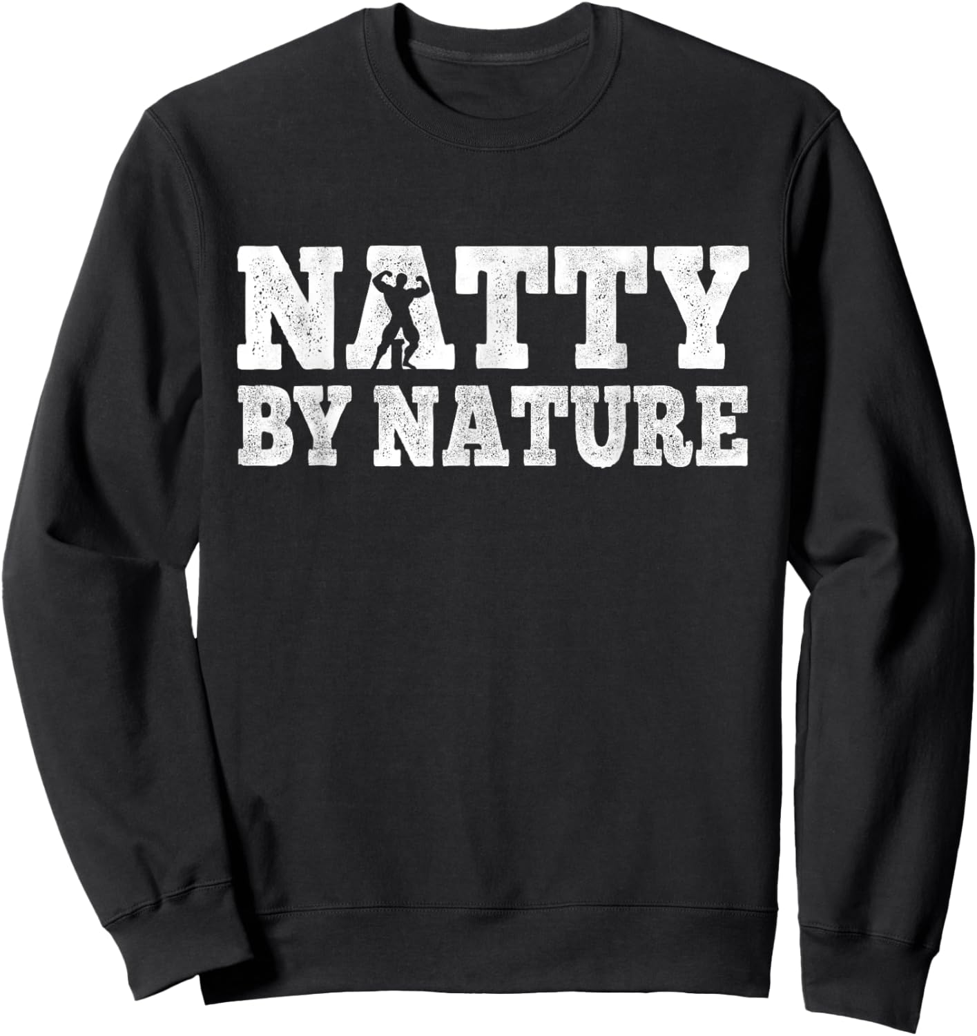Natty by nature natural body workout funny bodybuilding men Sweatshirt - Sweatshirt | Black