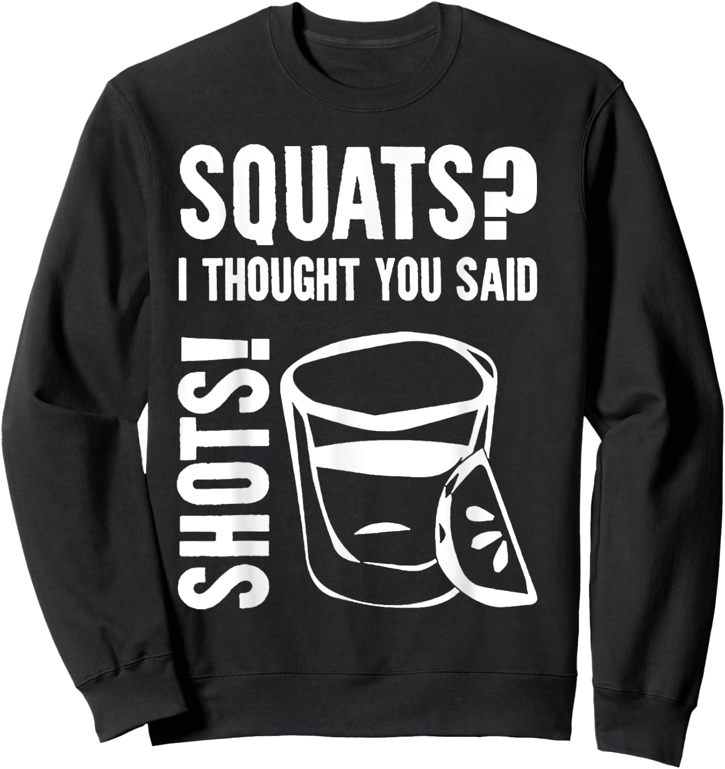 Squats I Thought You Said Shots Sweatshirt - Sweatshirt | Black